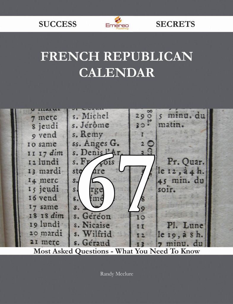 French Republican Calendar 67 Success Secrets - 67 Most Asked Questions On French Republican Calendar - What You Need To Know