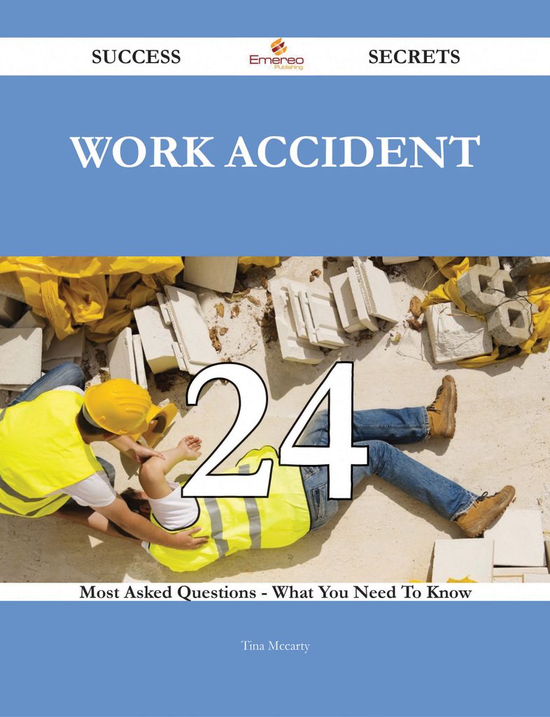 Work accident 24 Success Secrets - 24 Most Asked Questions On Work accident - What You Need To Know