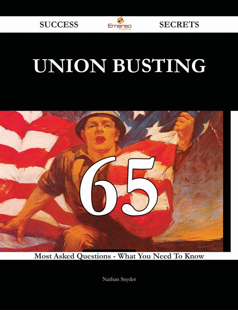 Union busting 65 Success Secrets - 65 Most Asked Questions On Union busting - What You Need To Know