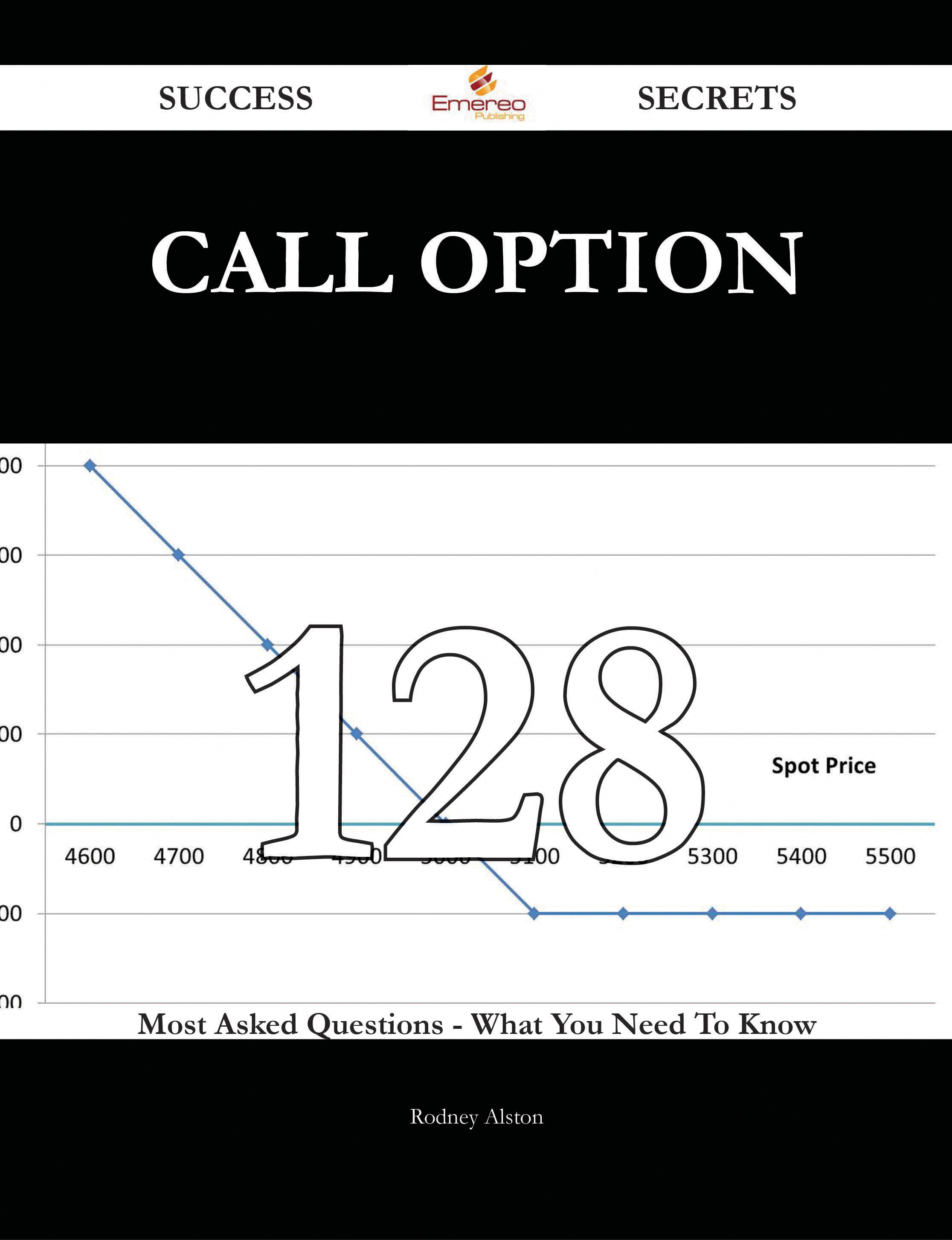 Call Option 128 Success Secrets - 128 Most Asked Questions On Call Option - What You Need To Know