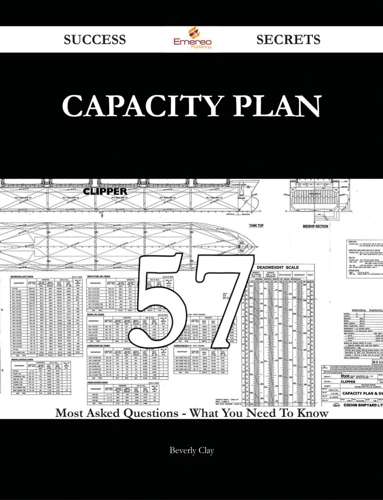 Capacity Plan 57 Success Secrets - 57 Most Asked Questions On Capacity Plan - What You Need To Know