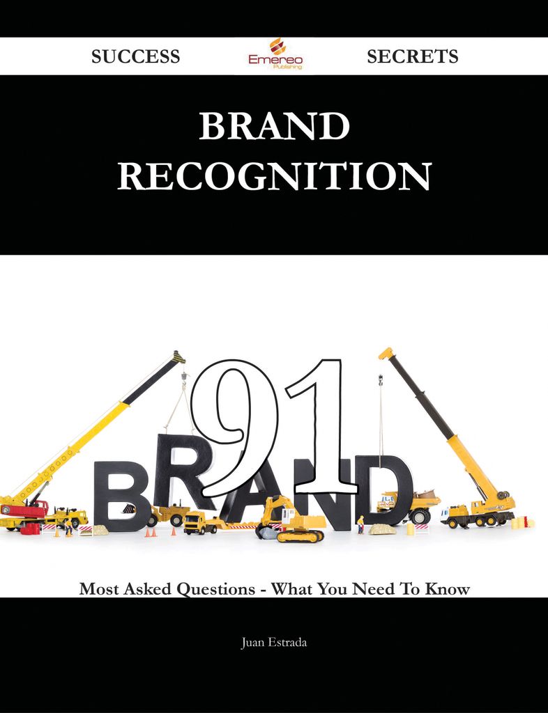 Brand Recognition 91 Success Secrets - 91 Most Asked Questions On Brand Recognition - What You Need To Know