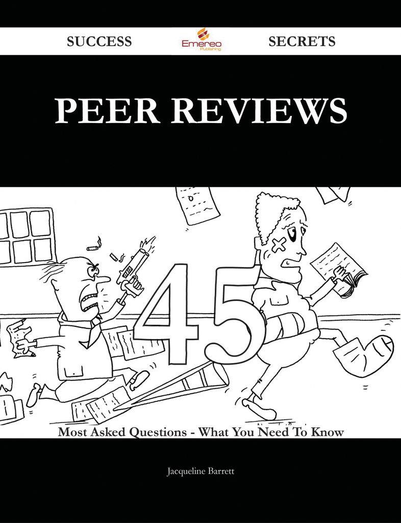 Peer Reviews 45 Success Secrets - 45 Most Asked Questions On Peer Reviews - What You Need To Know