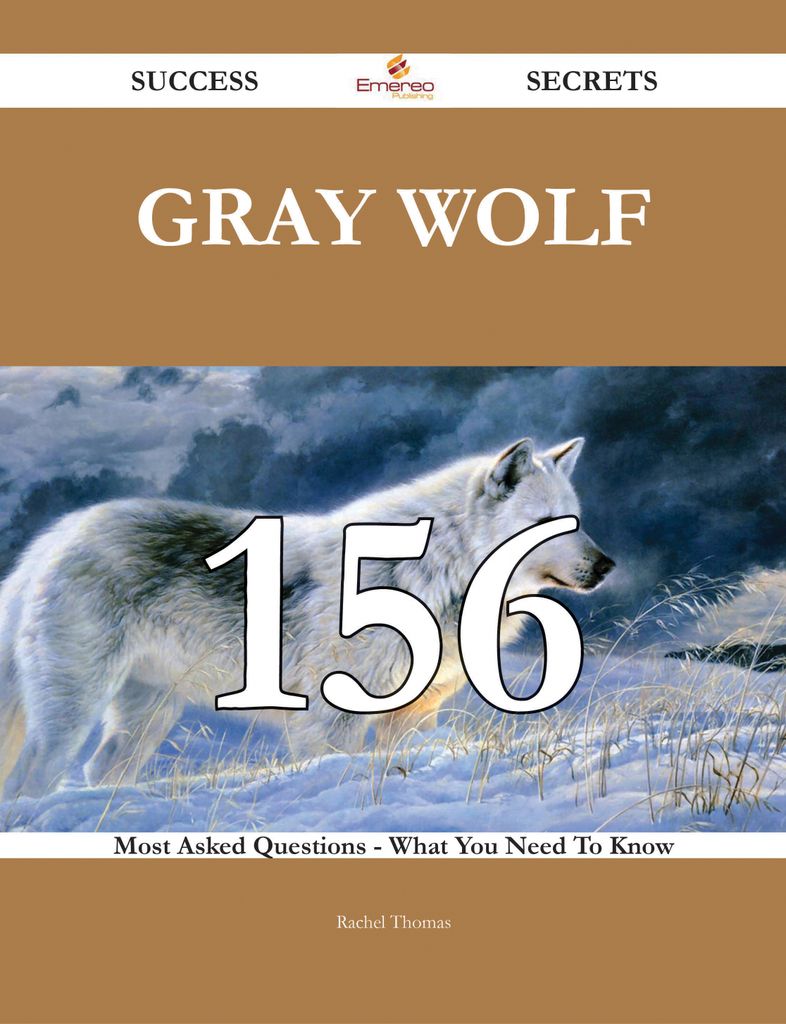 Gray wolf 156 Success Secrets - 156 Most Asked Questions On Gray wolf - What You Need To Know