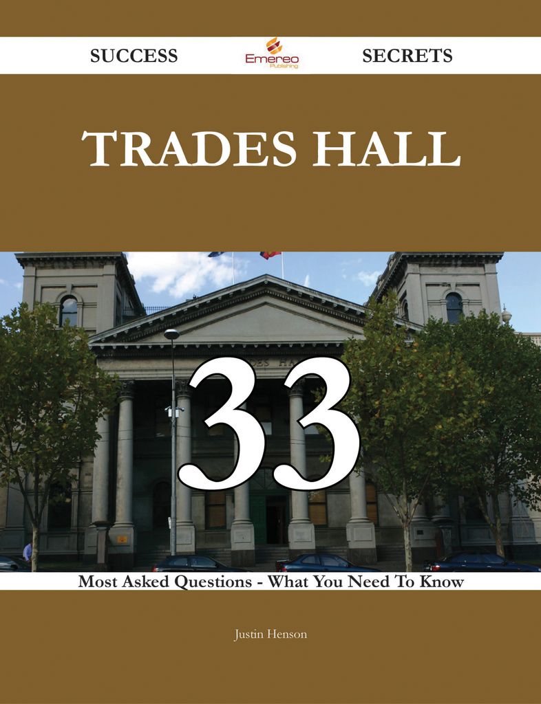 Trades Hall 33 Success Secrets - 33 Most Asked Questions On Trades Hall - What You Need To Know