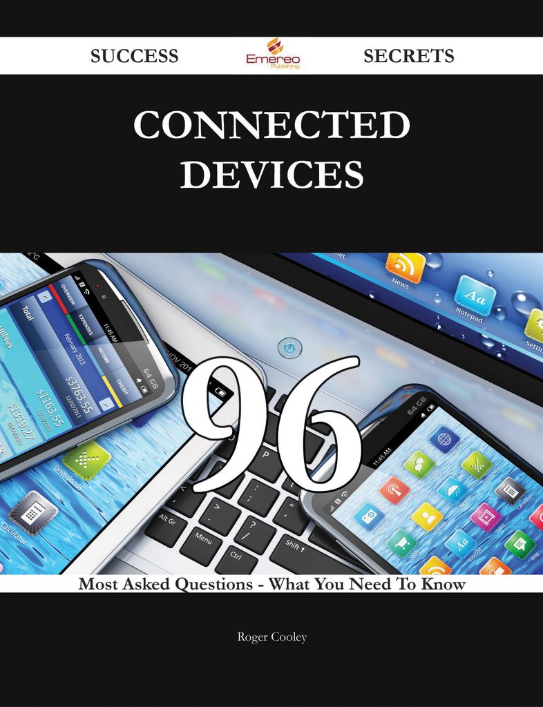 connected devices 96 Success Secrets - 96 Most Asked Questions On connected devices - What You Need To Know