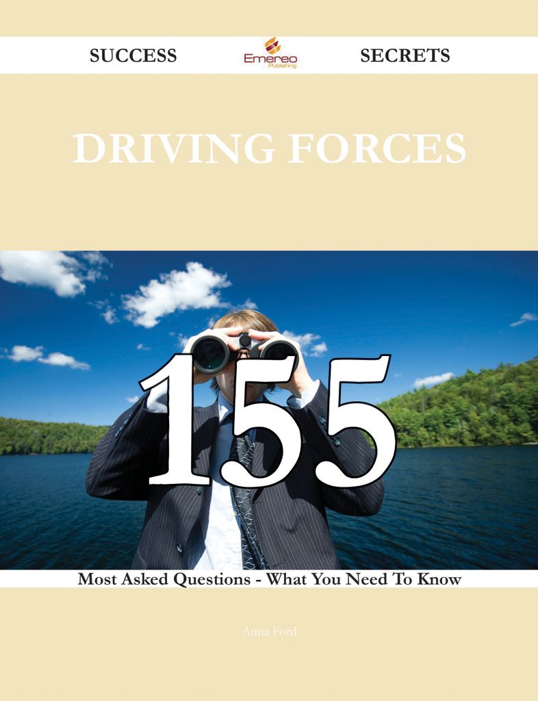 Driving Forces 155 Success Secrets - 155 Most Asked Questions On Driving Forces - What You Need To Know