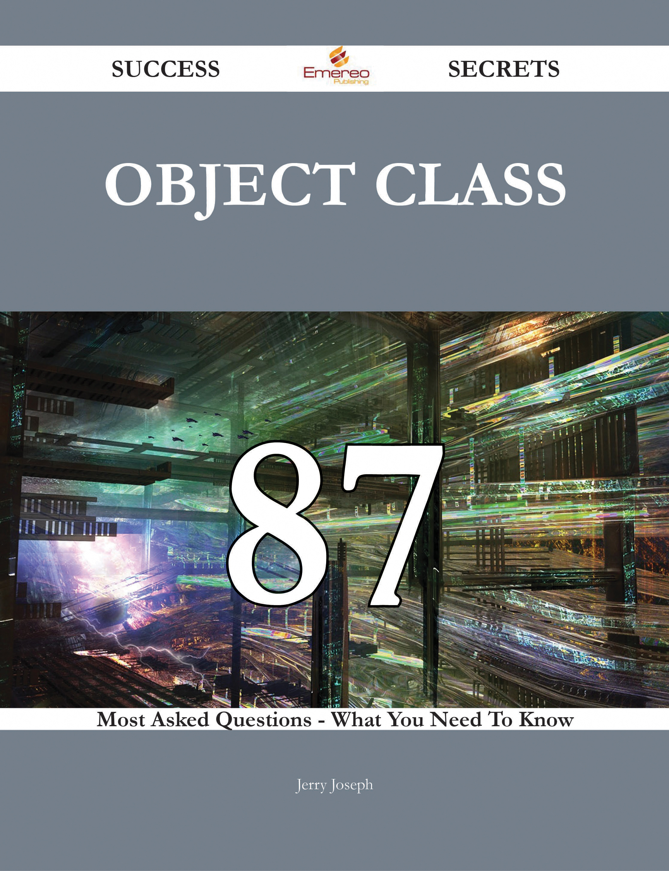 Object Class 87 Success Secrets - 87 Most Asked Questions On Object Class - What You Need To Know