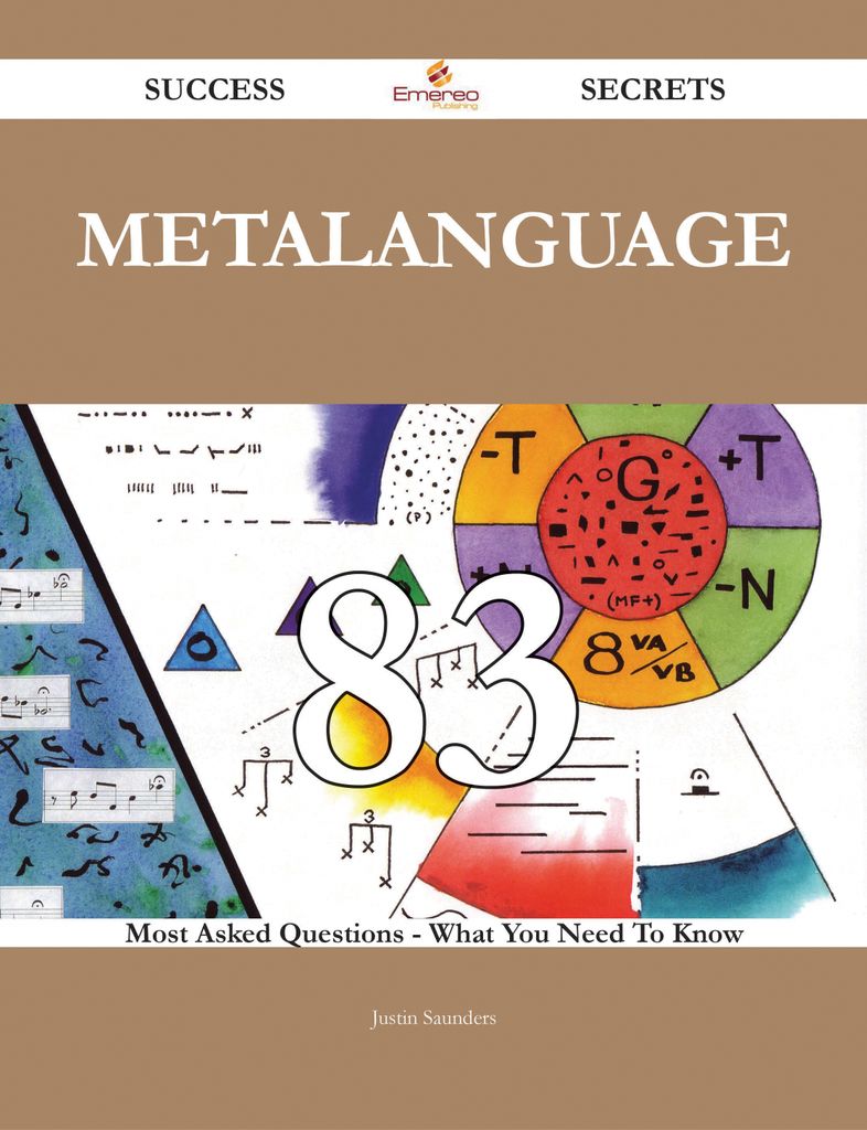 Metalanguage 83 Success Secrets - 83 Most Asked Questions On Metalanguage - What You Need To Know