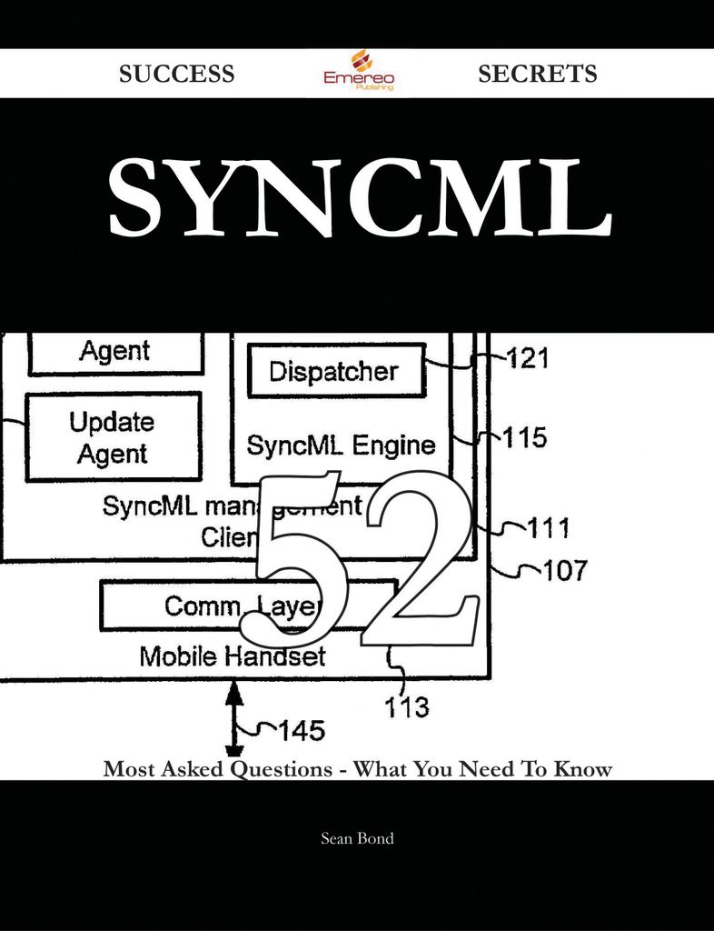 SyncML 52 Success Secrets - 52 Most Asked Questions On SyncML - What You Need To Know