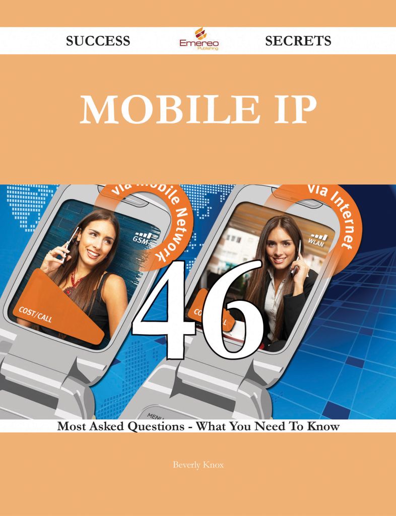 Mobile IP 46 Success Secrets - 46 Most Asked Questions On Mobile IP - What You Need To Know