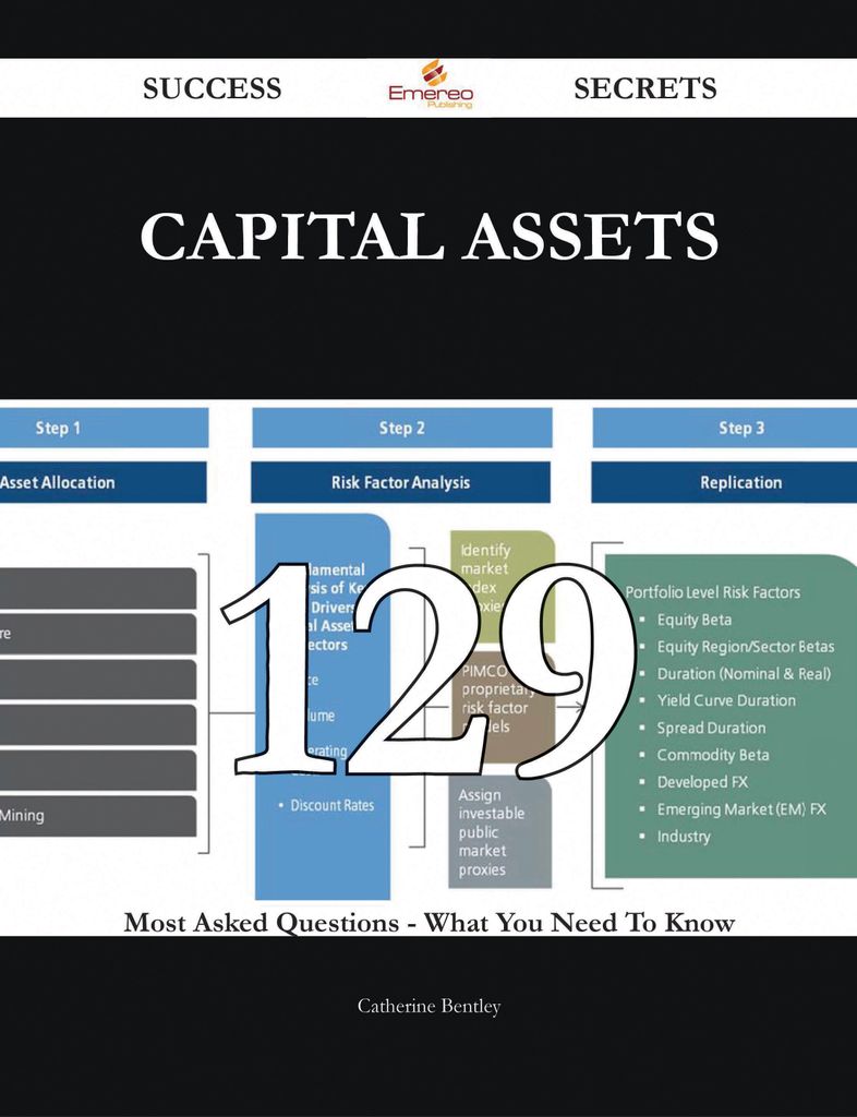 Capital Assets 129 Success Secrets - 129 Most Asked Questions On Capital Assets - What You Need To Know