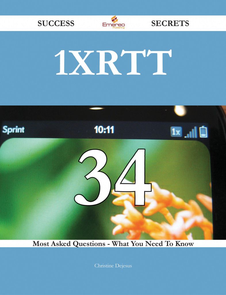 1xRTT 34 Success Secrets - 34 Most Asked Questions On 1xRTT - What You Need To Know