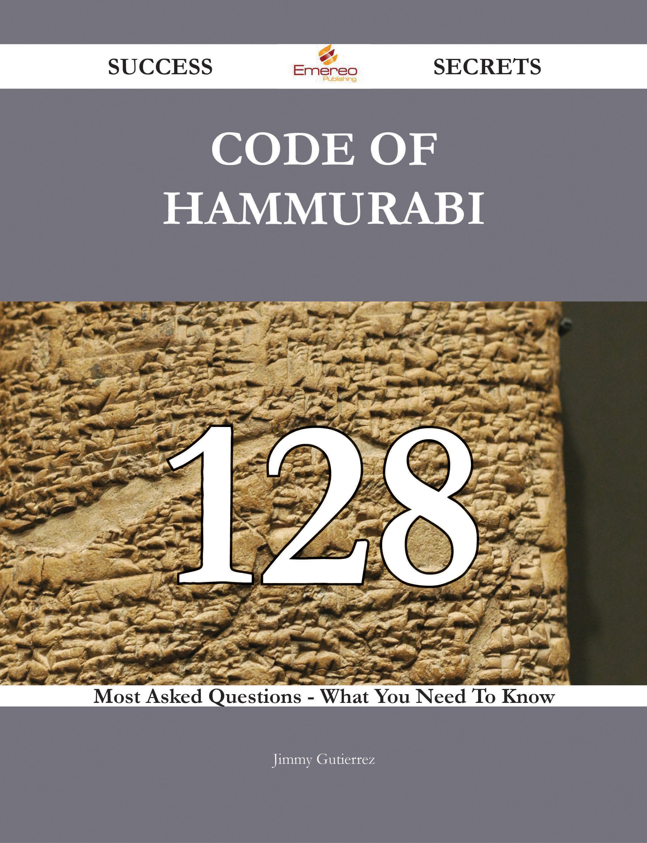 Code of Hammurabi 128 Success Secrets - 128 Most Asked Questions On Code of Hammurabi - What You Need To Know