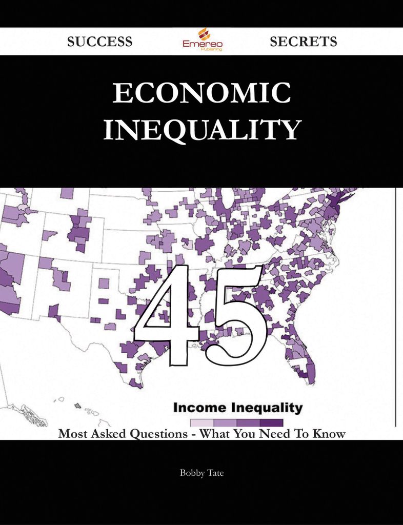 Economic inequality 45 Success Secrets - 45 Most Asked Questions On Economic inequality - What You Need To Know