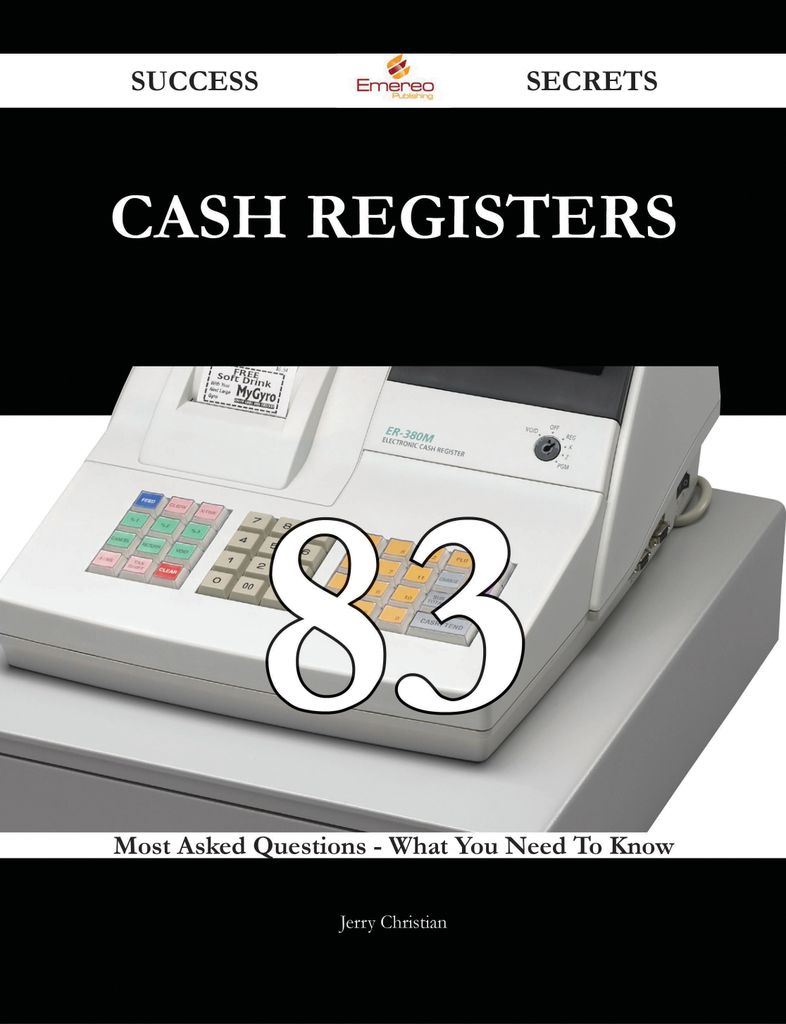 Cash Registers 83 Success Secrets - 83 Most Asked Questions On Cash Registers - What You Need To Know