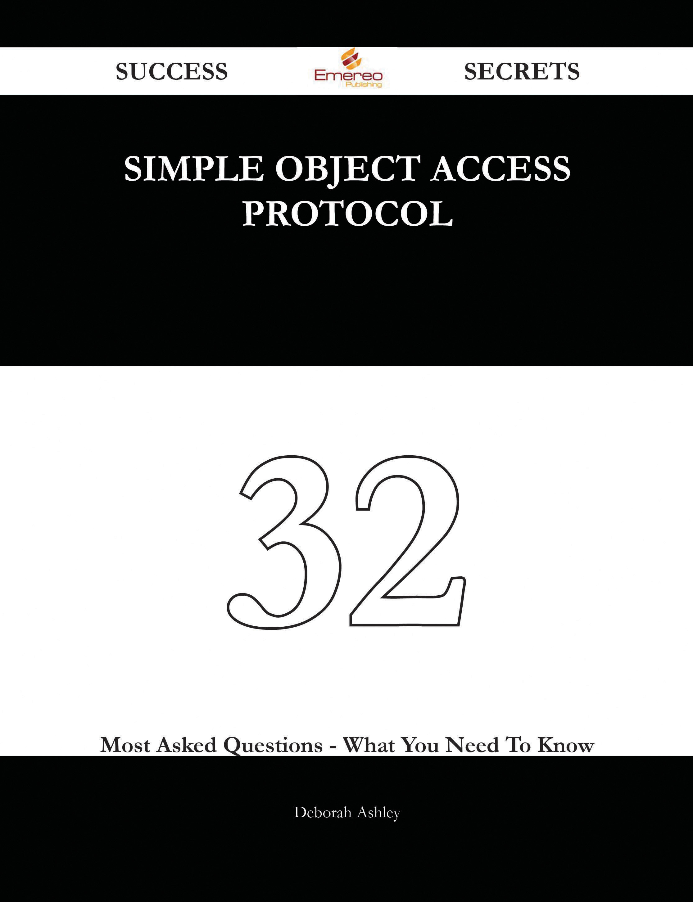 Simple Object Access Protocol 32 Success Secrets - 32 Most Asked Questions On Simple Object Access Protocol - What You Need To Know