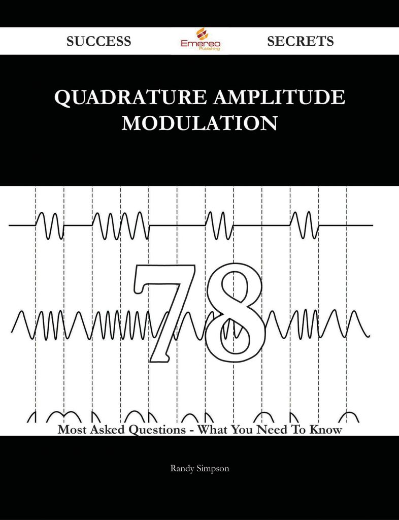 quadrature amplitude modulation 78 Success Secrets - 78 Most Asked Questions On quadrature amplitude modulation - What You Need To Know