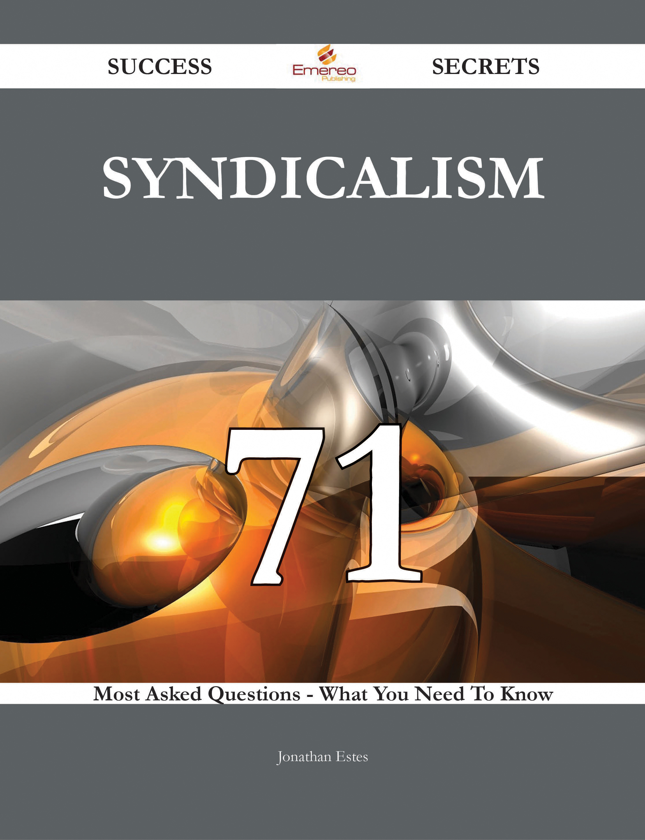 Syndicalism 71 Success Secrets - 71 Most Asked Questions On Syndicalism - What You Need To Know