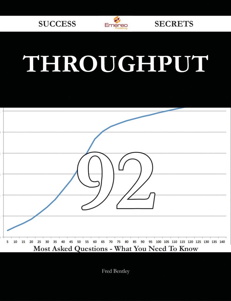 throughput 92 Success Secrets - 92 Most Asked Questions On throughput - What You Need To Know