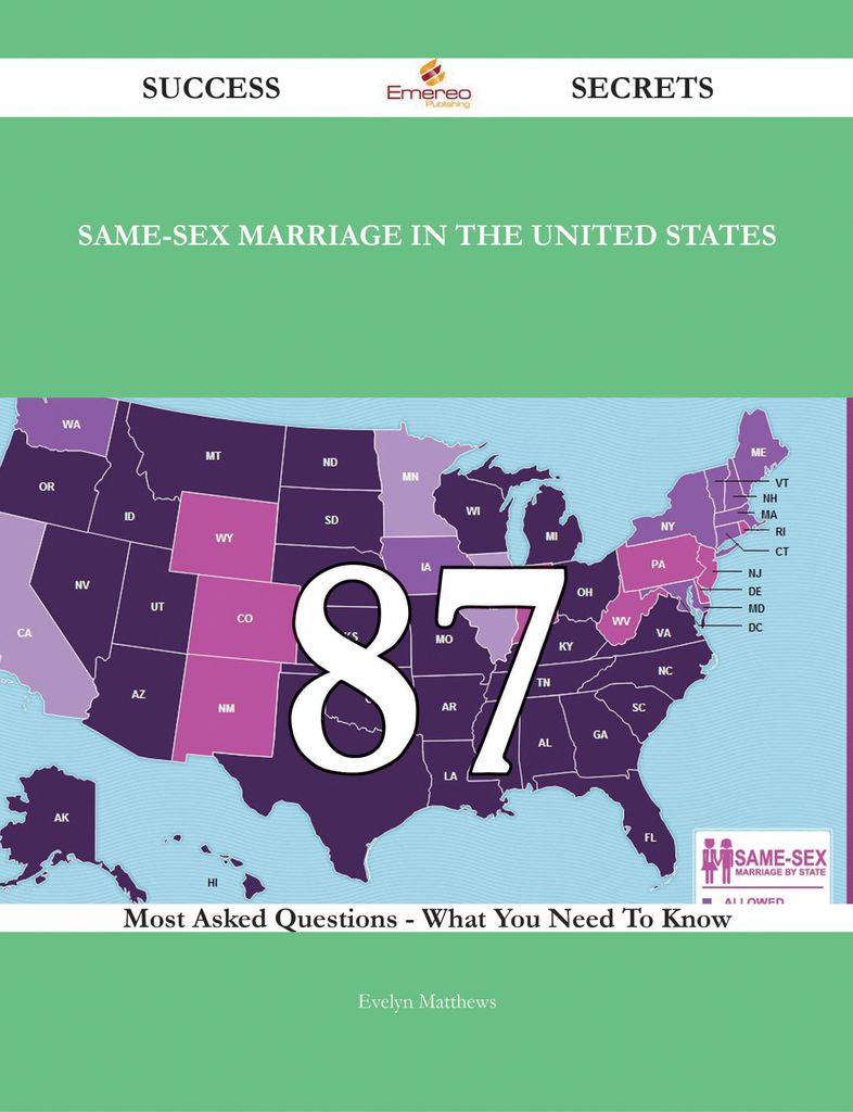 Same-sex marriage in the United States 87 Success Secrets - 87 Most Asked Questions On Same-sex marriage in the United States - What You Need To Know