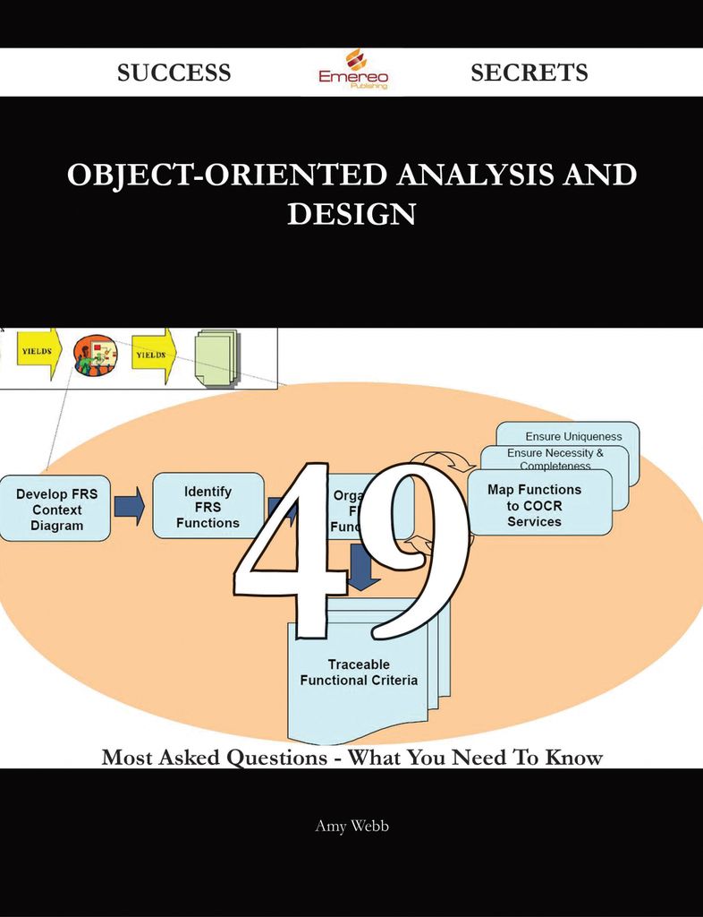 Object-Oriented Analysis and Design 49 Success Secrets - 49 Most Asked Questions On Object-Oriented Analysis and Design - What You Need To Know