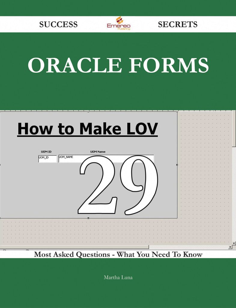 Oracle Forms 29 Success Secrets - 29 Most Asked Questions On Oracle Forms - What You Need To Know