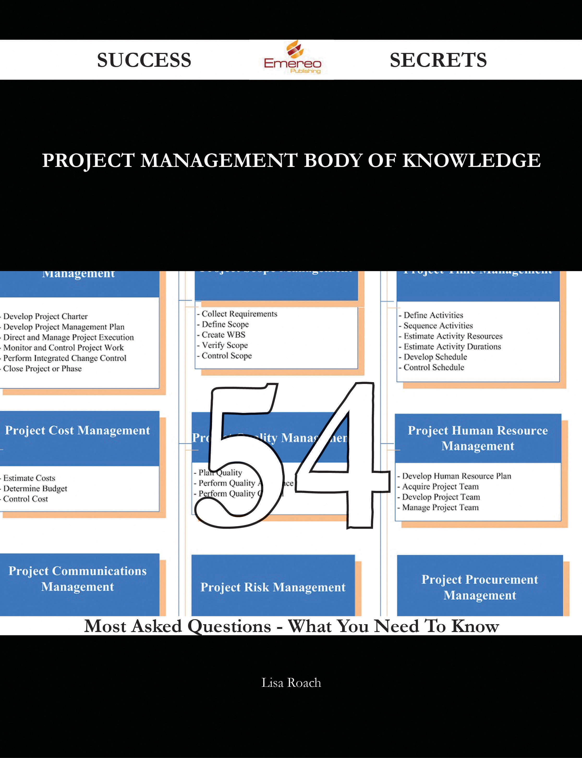 Project Management Body of Knowledge 54 Success Secrets - 54 Most Asked Questions On Project Management Body of Knowledge - What You Need To Know