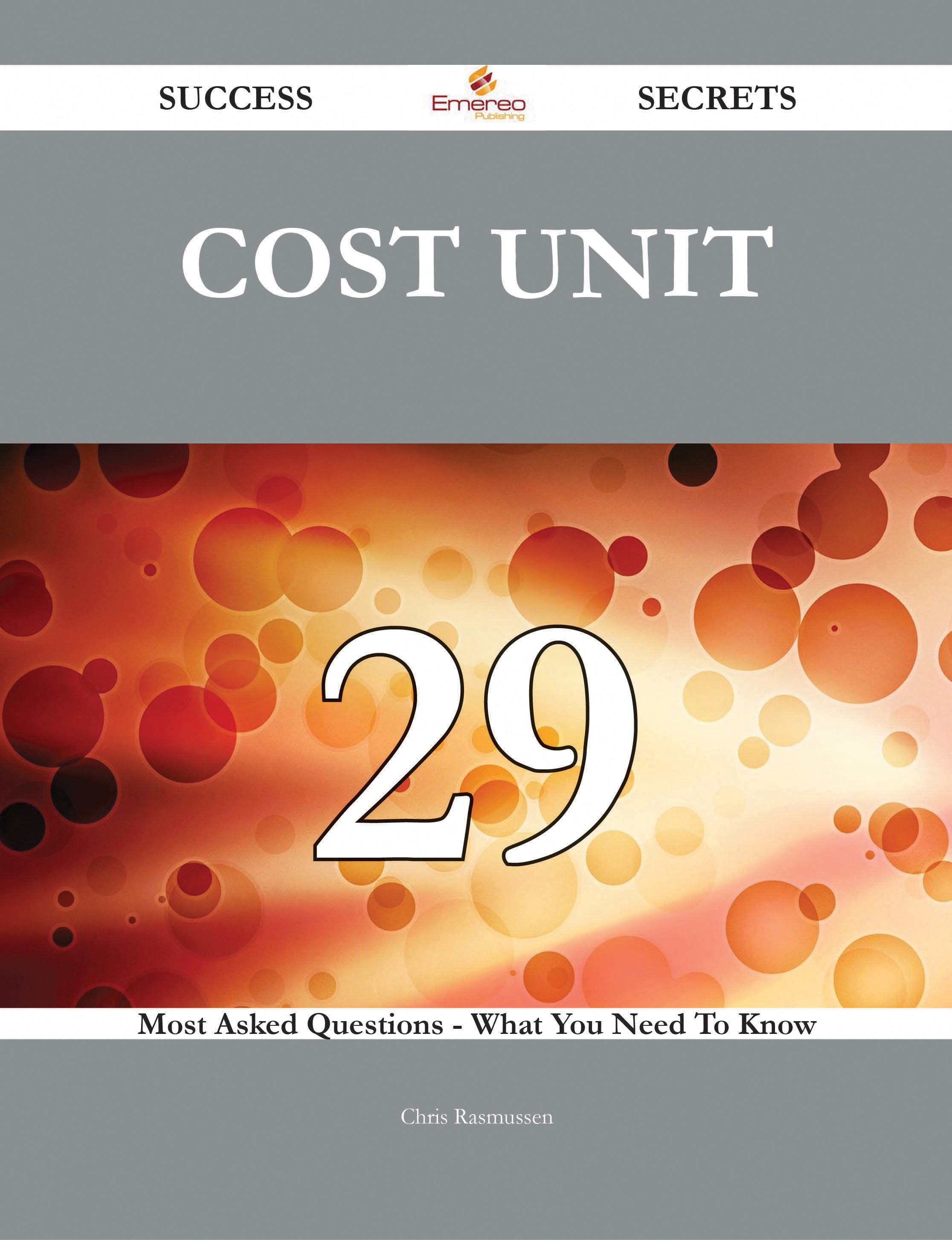 Cost Unit 29 Success Secrets - 29 Most Asked Questions On Cost Unit - What You Need To Know