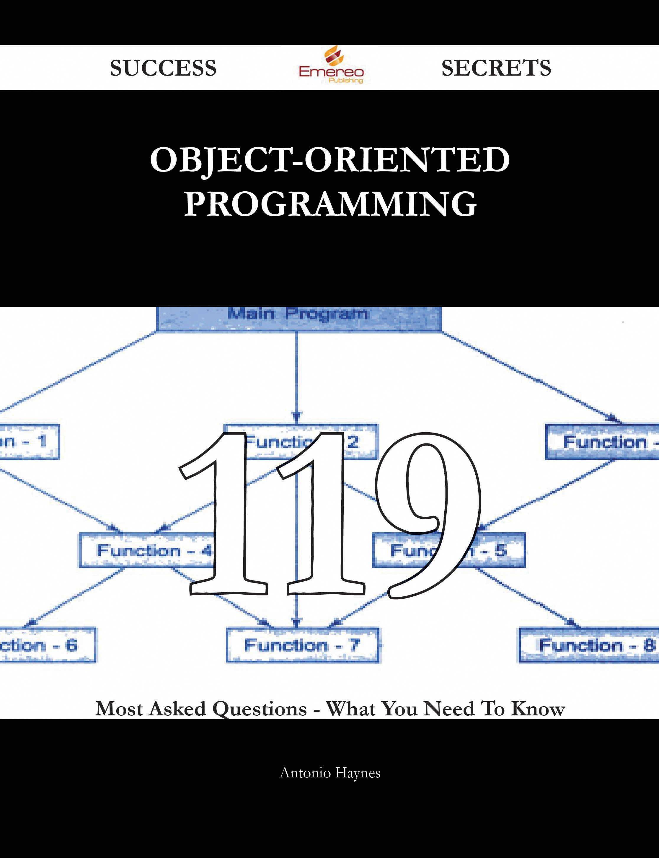 Object-Oriented Programming 119 Success Secrets - 119 Most Asked Questions On Object-Oriented Programming - What You Need To Know