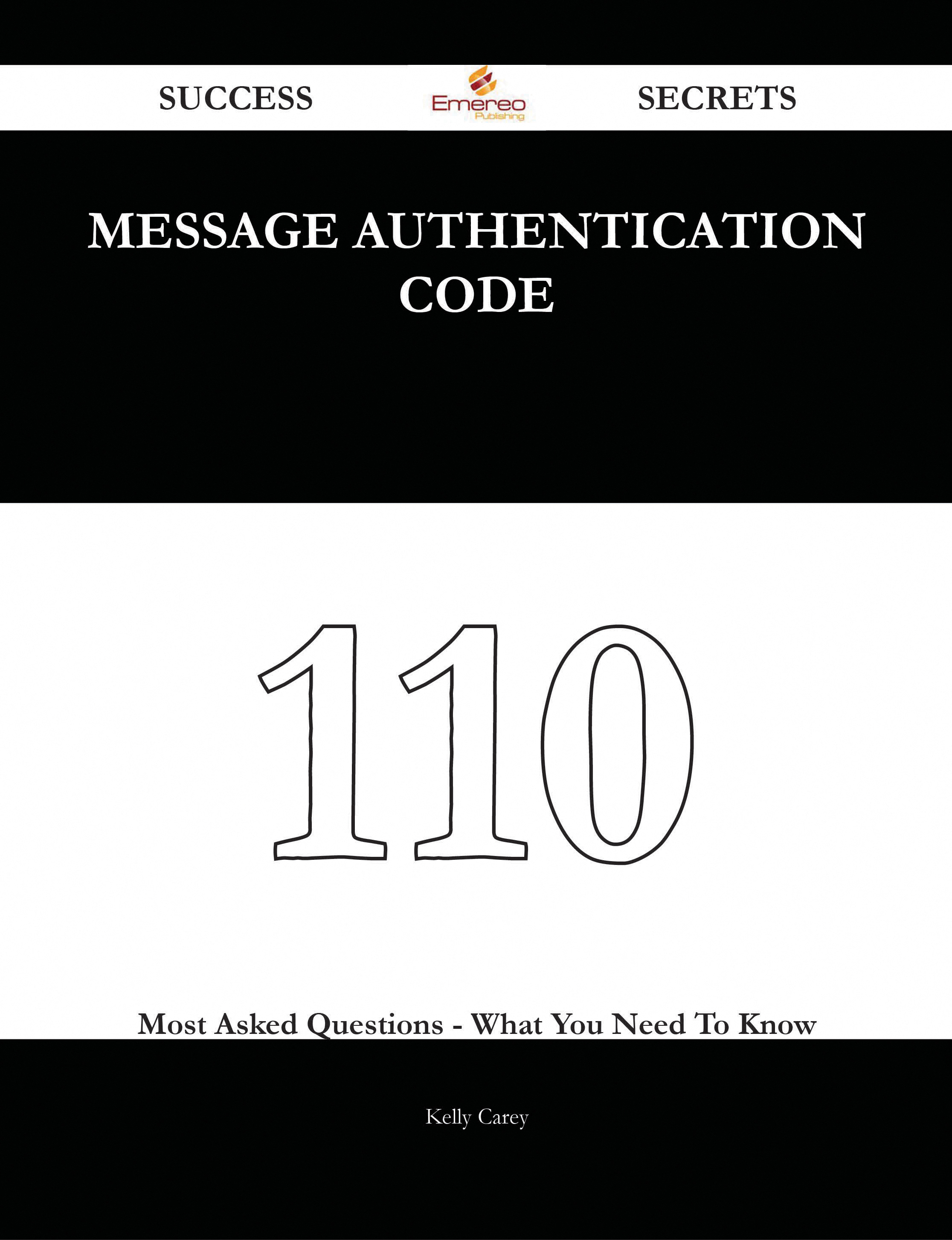 Message Authentication Code 110 Success Secrets - 110 Most Asked Questions On Message Authentication Code - What You Need To Know