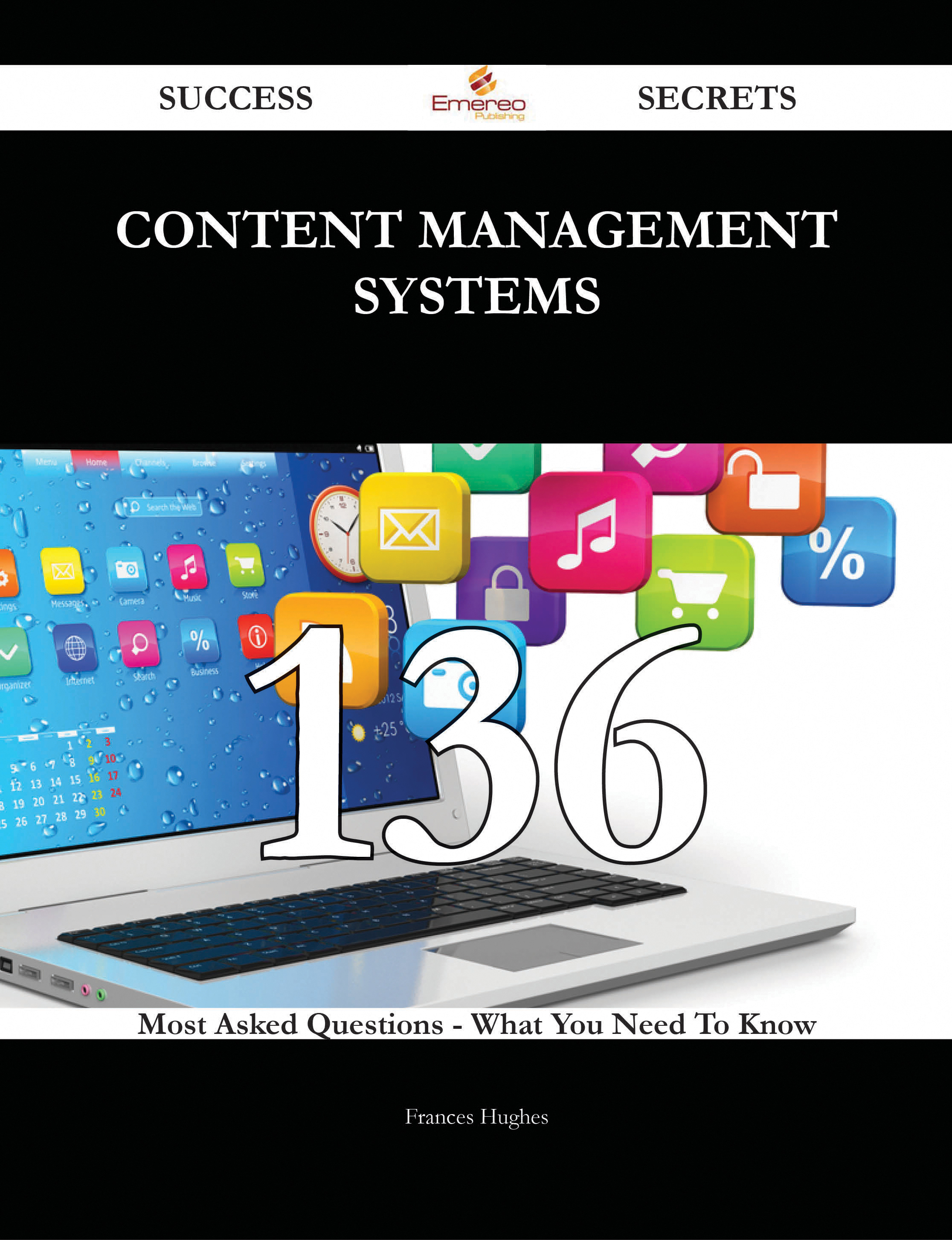 Content Management Systems 136 Success Secrets - 136 Most Asked Questions On Content Management Systems - What You Need To Know