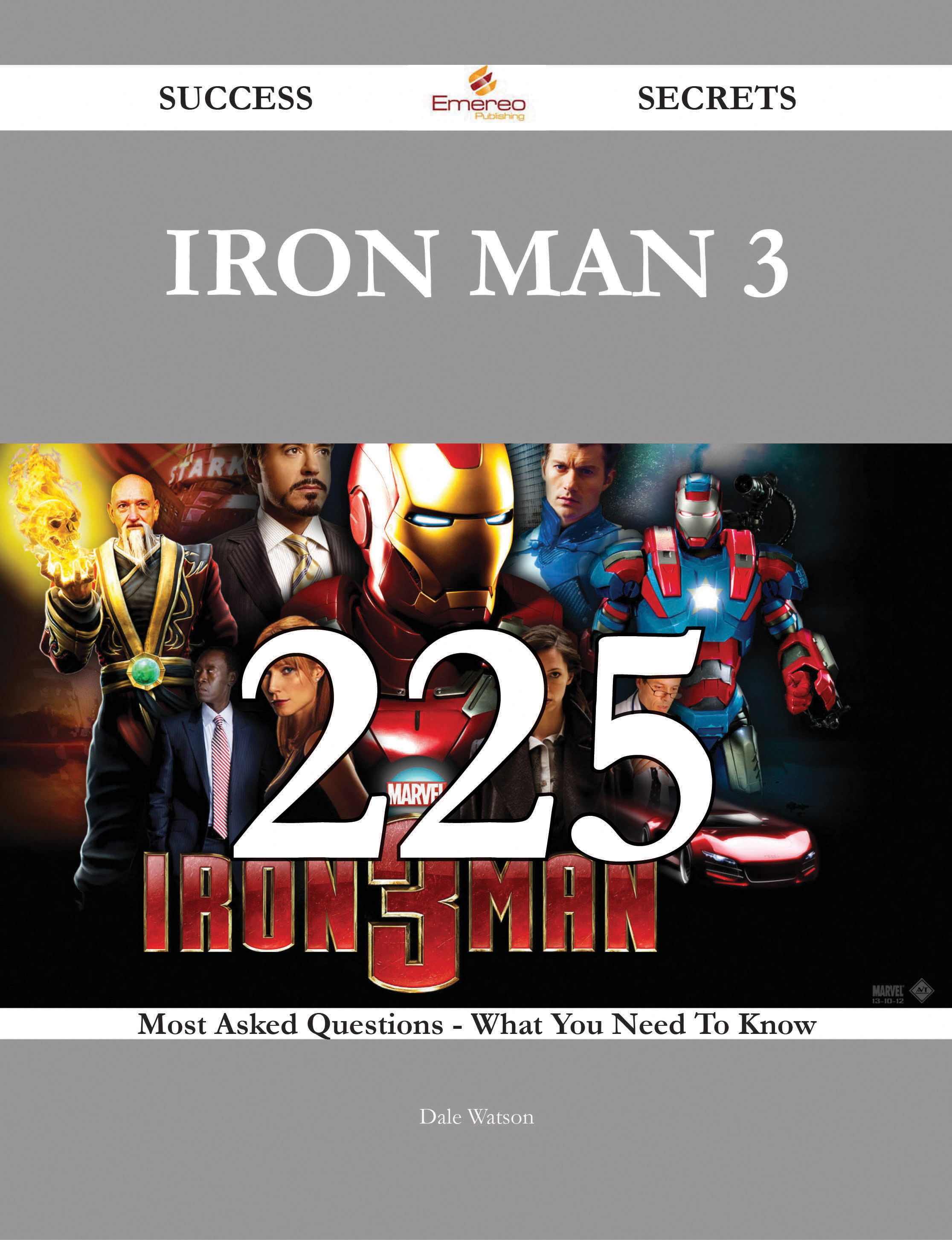 Iron Man 3 225 Success Secrets - 225 Most Asked Questions On Iron Man 3 - What You Need To Know