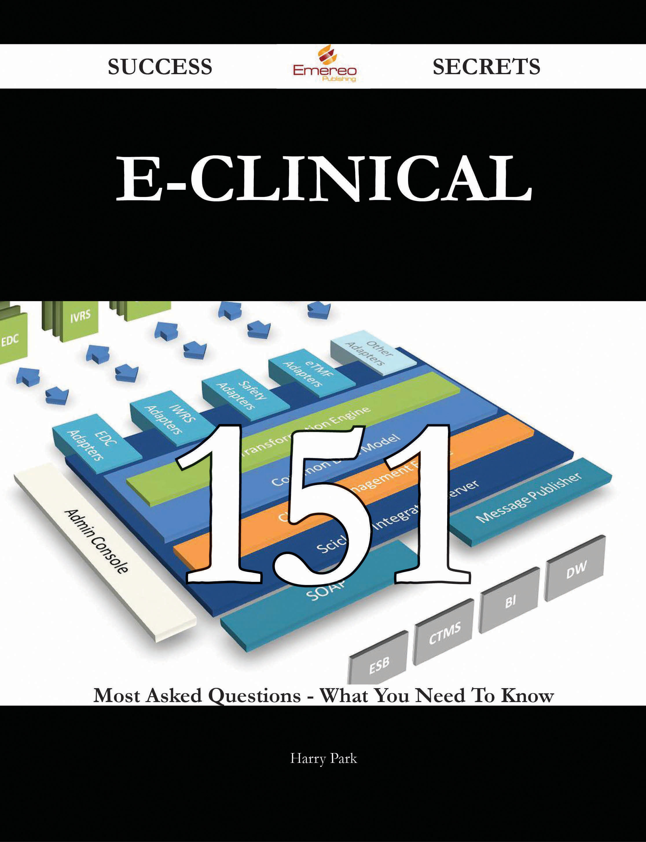 E-Clinical 151 Success Secrets - 151 Most Asked Questions On E-Clinical - What You Need To Know