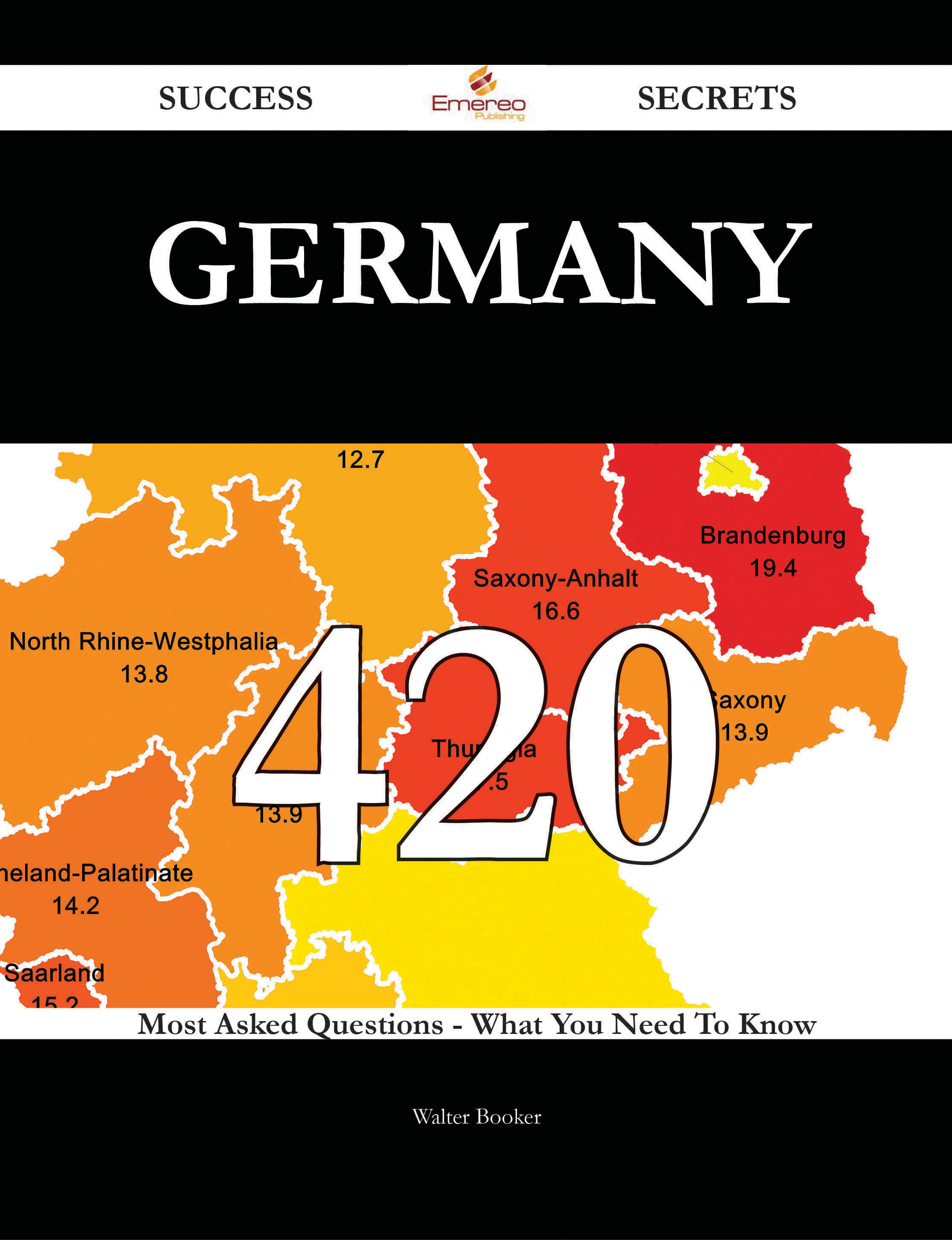 Germany 420 Success Secrets - 420 Most Asked Questions On Germany - What You Need To Know