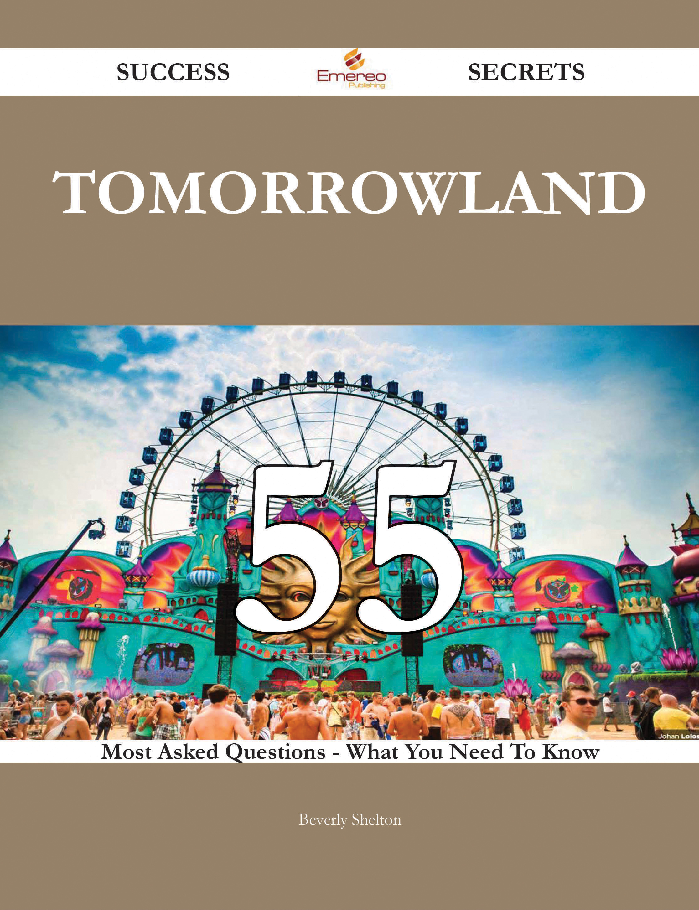 Tomorrowland 55 Success Secrets - 55 Most Asked Questions On Tomorrowland - What You Need To Know