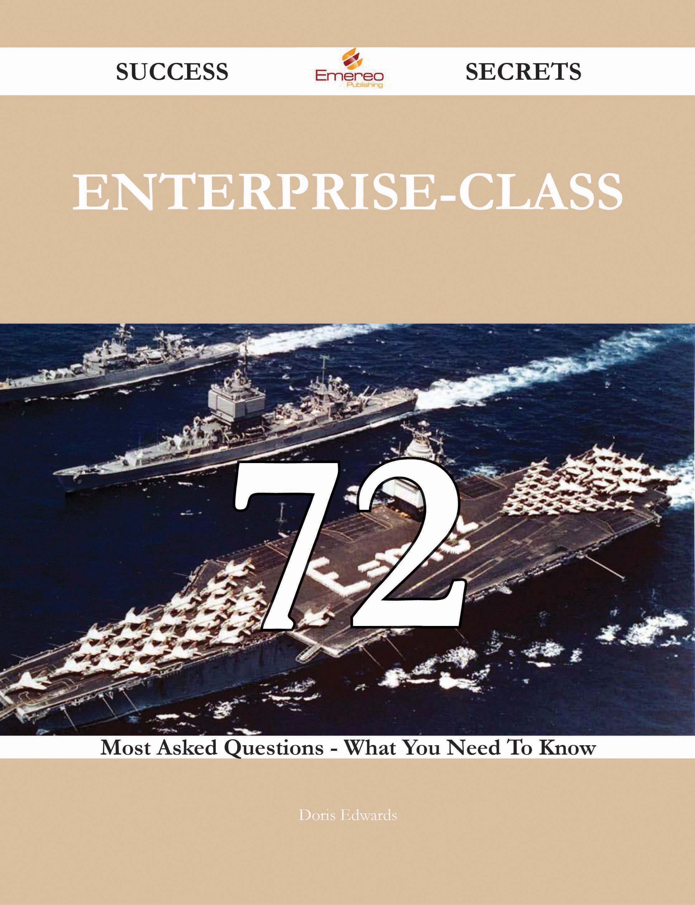 Enterprise-Class 72 Success Secrets - 72 Most Asked Questions On Enterprise-Class - What You Need To Know