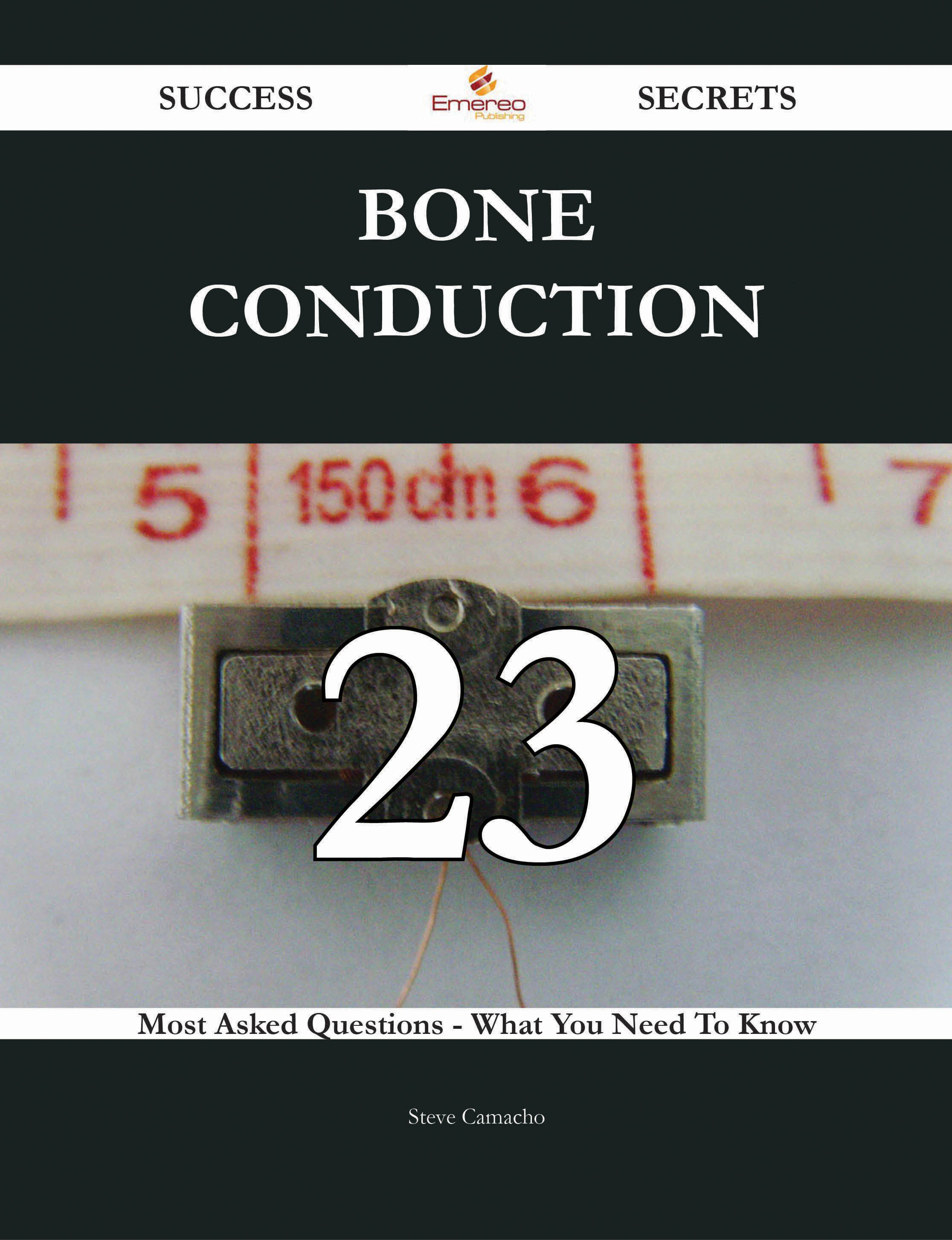 Bone Conduction 23 Success Secrets - 23 Most Asked Questions On Bone Conduction - What You Need To Know