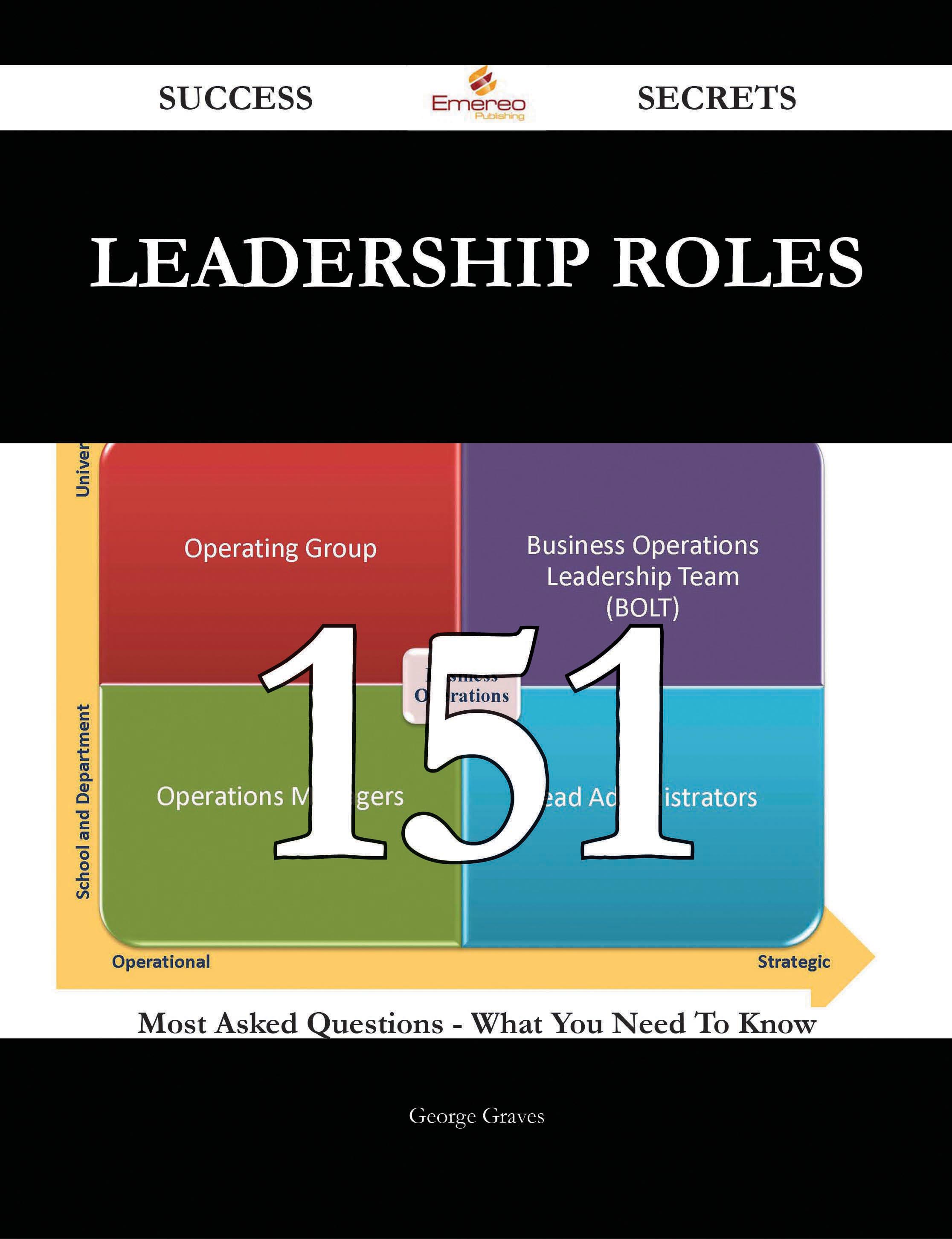 Leadership Roles 151 Success Secrets - 151 Most Asked Questions On Leadership Roles - What You Need To Know