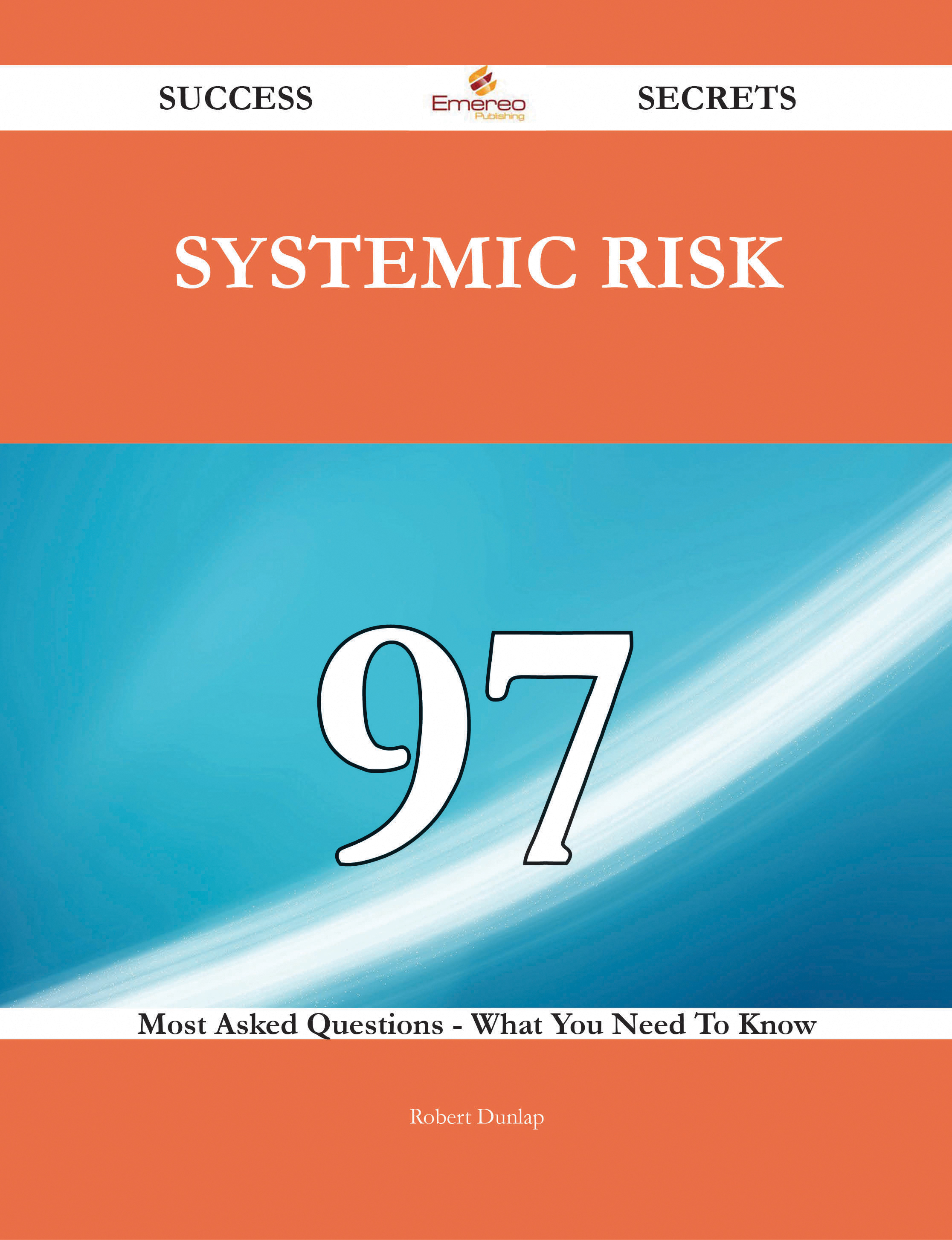 Systemic Risk 97 Success Secrets - 97 Most Asked Questions On Systemic Risk - What You Need To Know