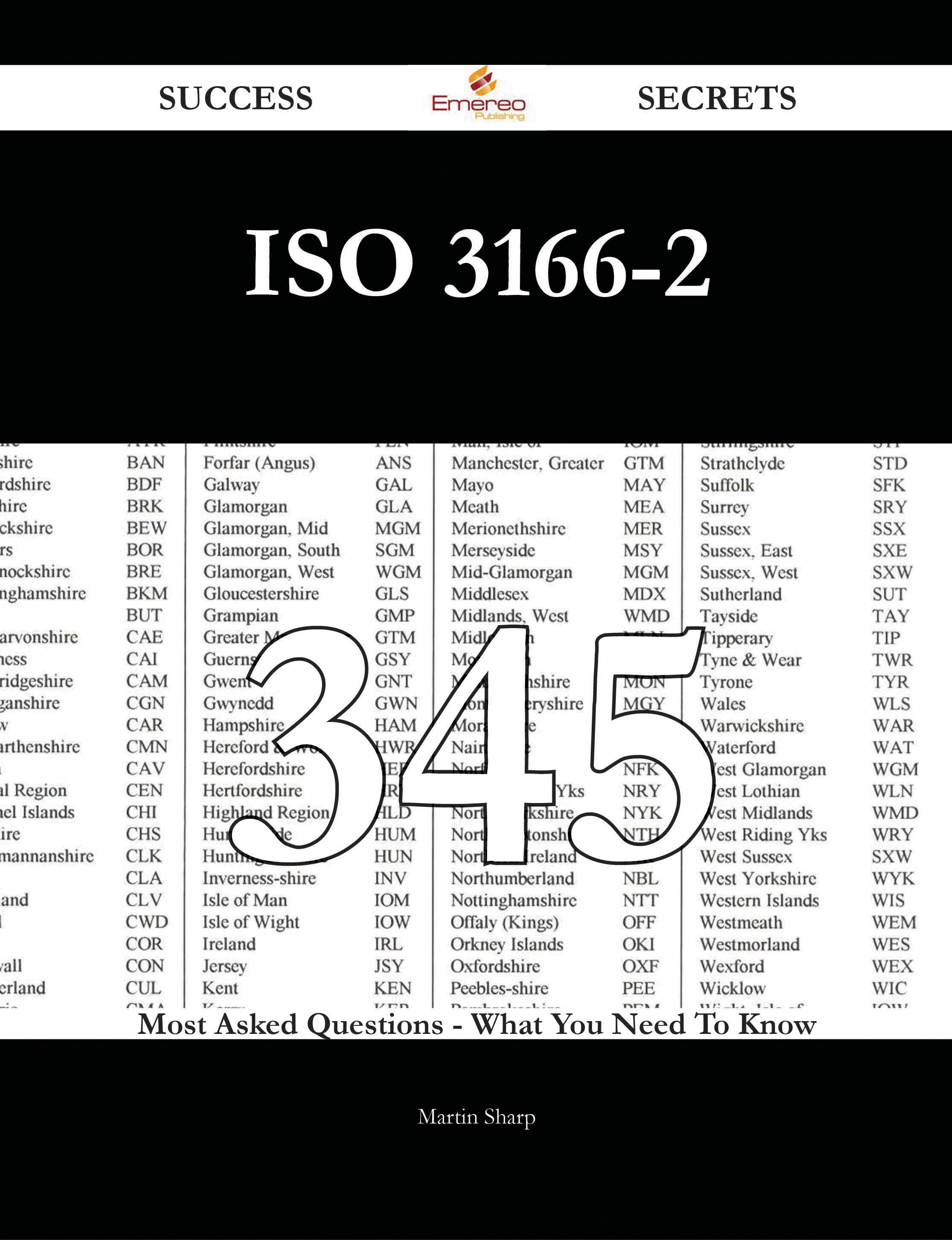 ISO 3166-2 345 Success Secrets - 345 Most Asked Questions On ISO 3166-2 - What You Need To Know