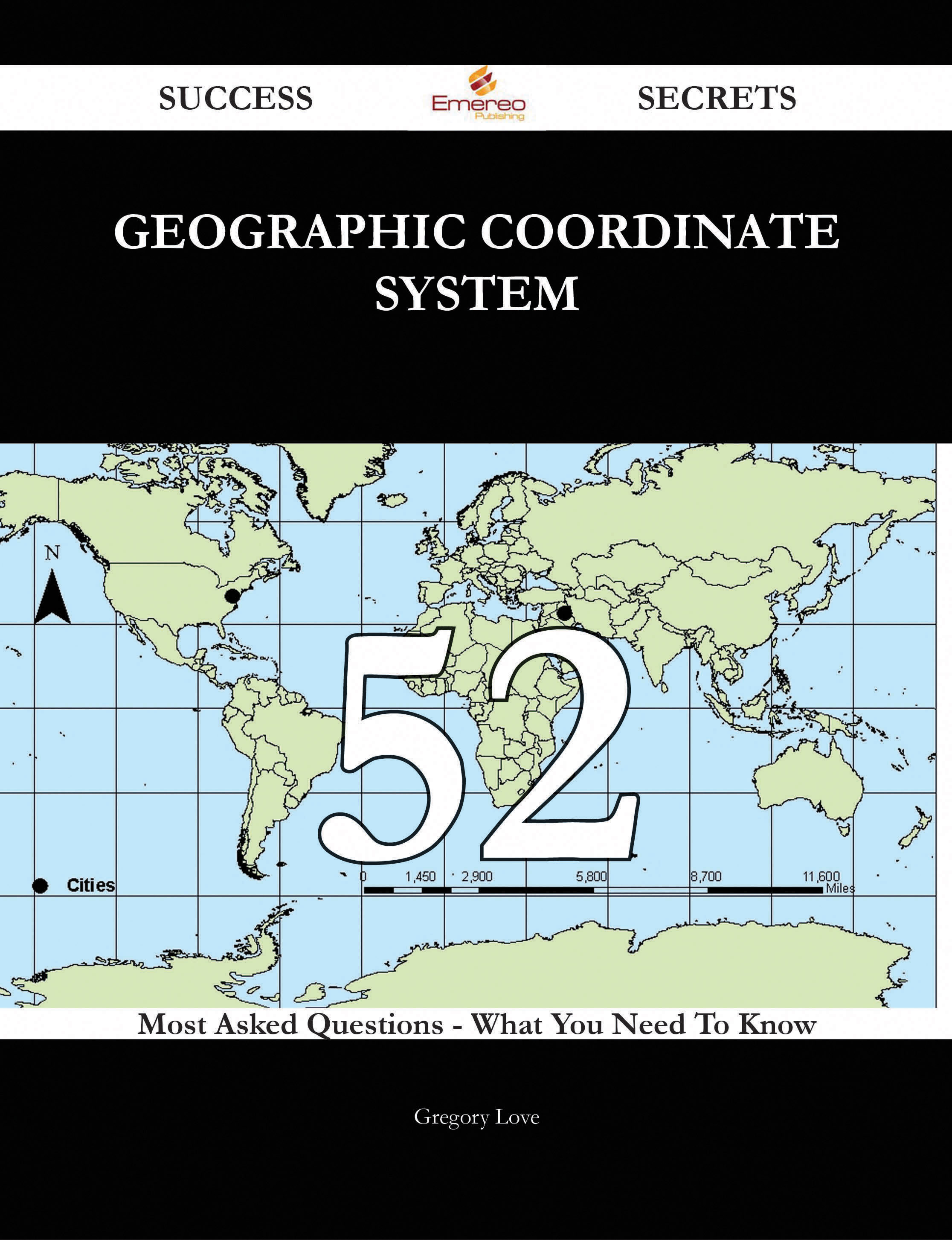 Geographic coordinate system 52 Success Secrets - 52 Most Asked Questions On Geographic coordinate system - What You Need To Know