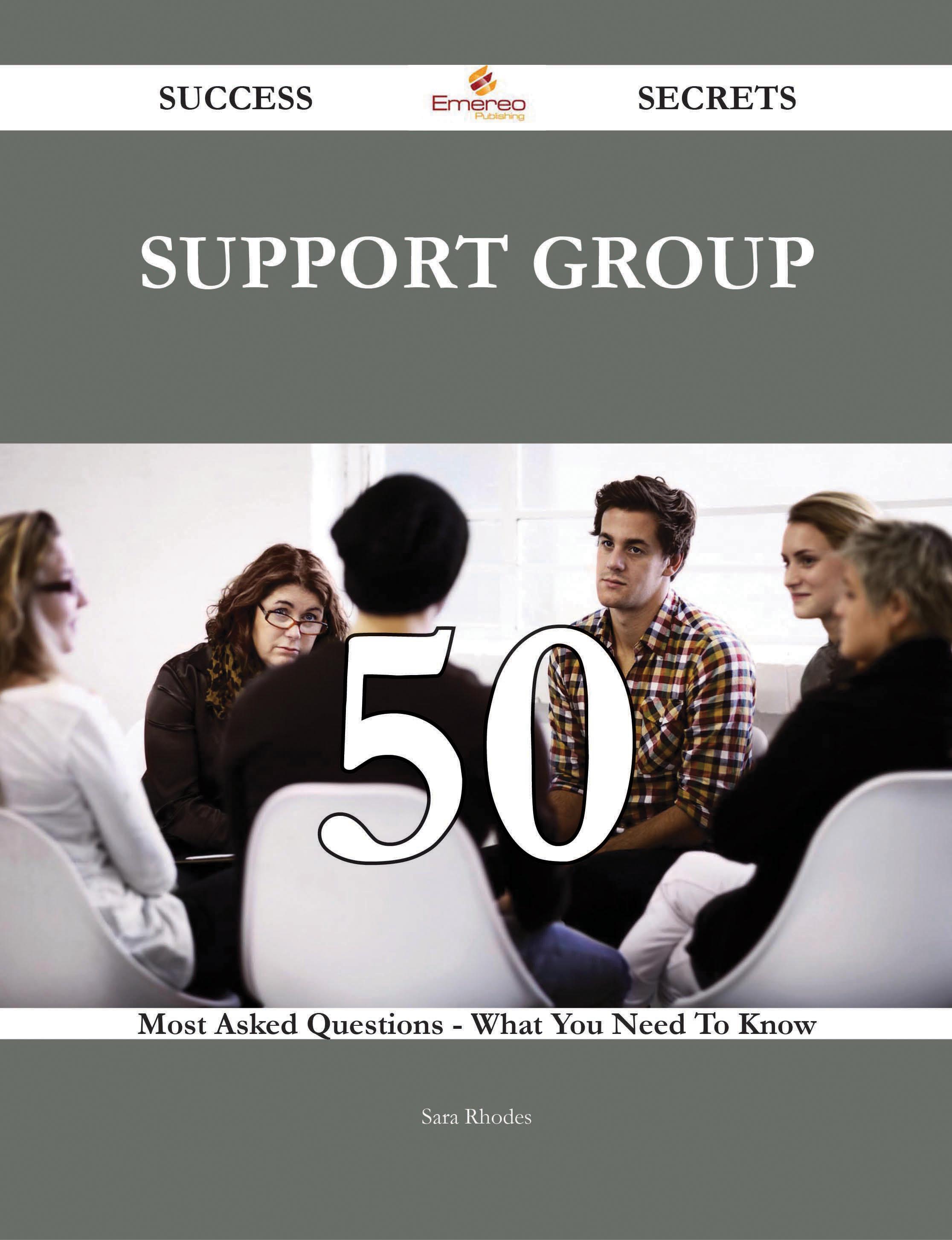 Support Group 50 Success Secrets - 50 Most Asked Questions On Support Group - What You Need To Know