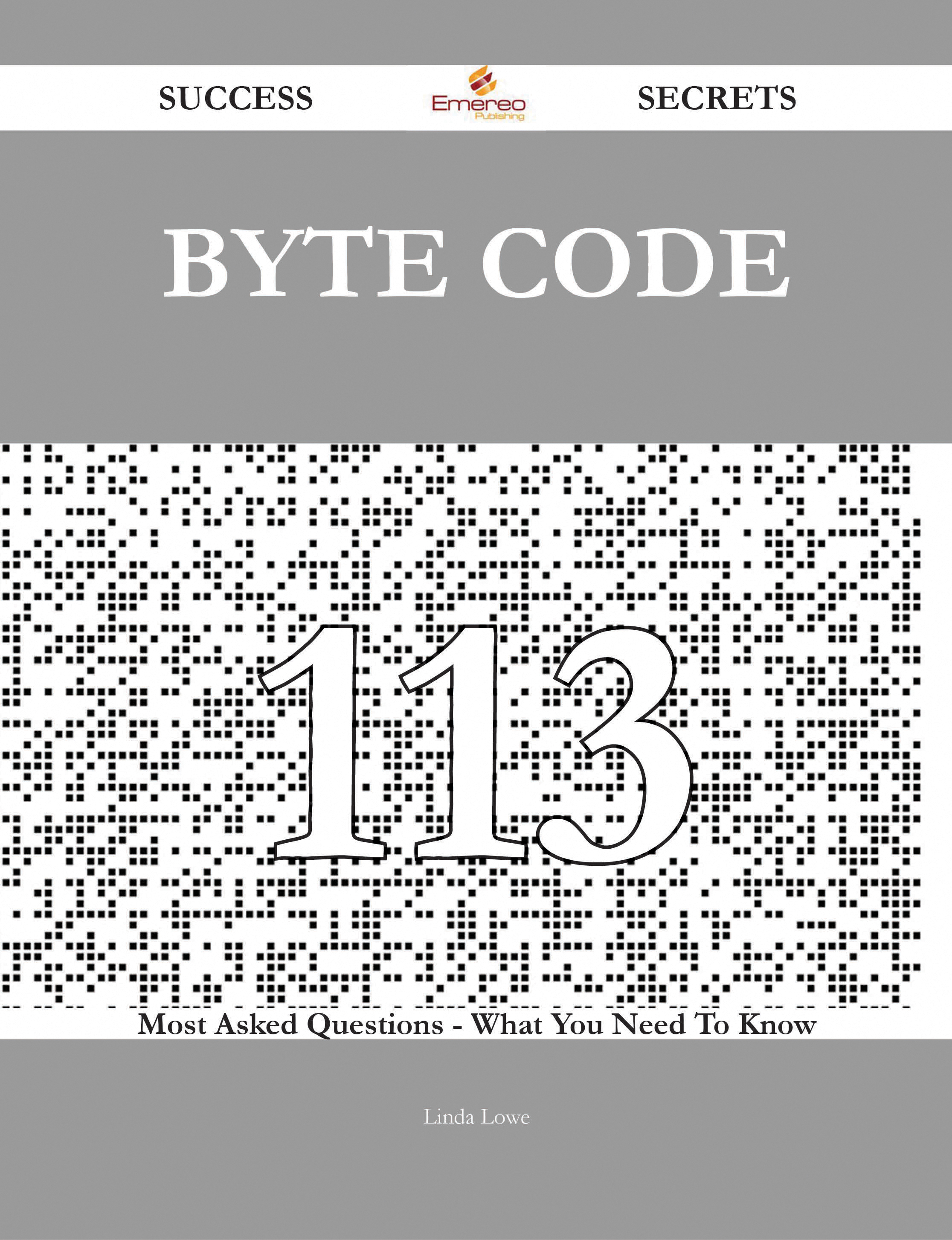 Byte Code 113 Success Secrets - 113 Most Asked Questions On Byte Code - What You Need To Know