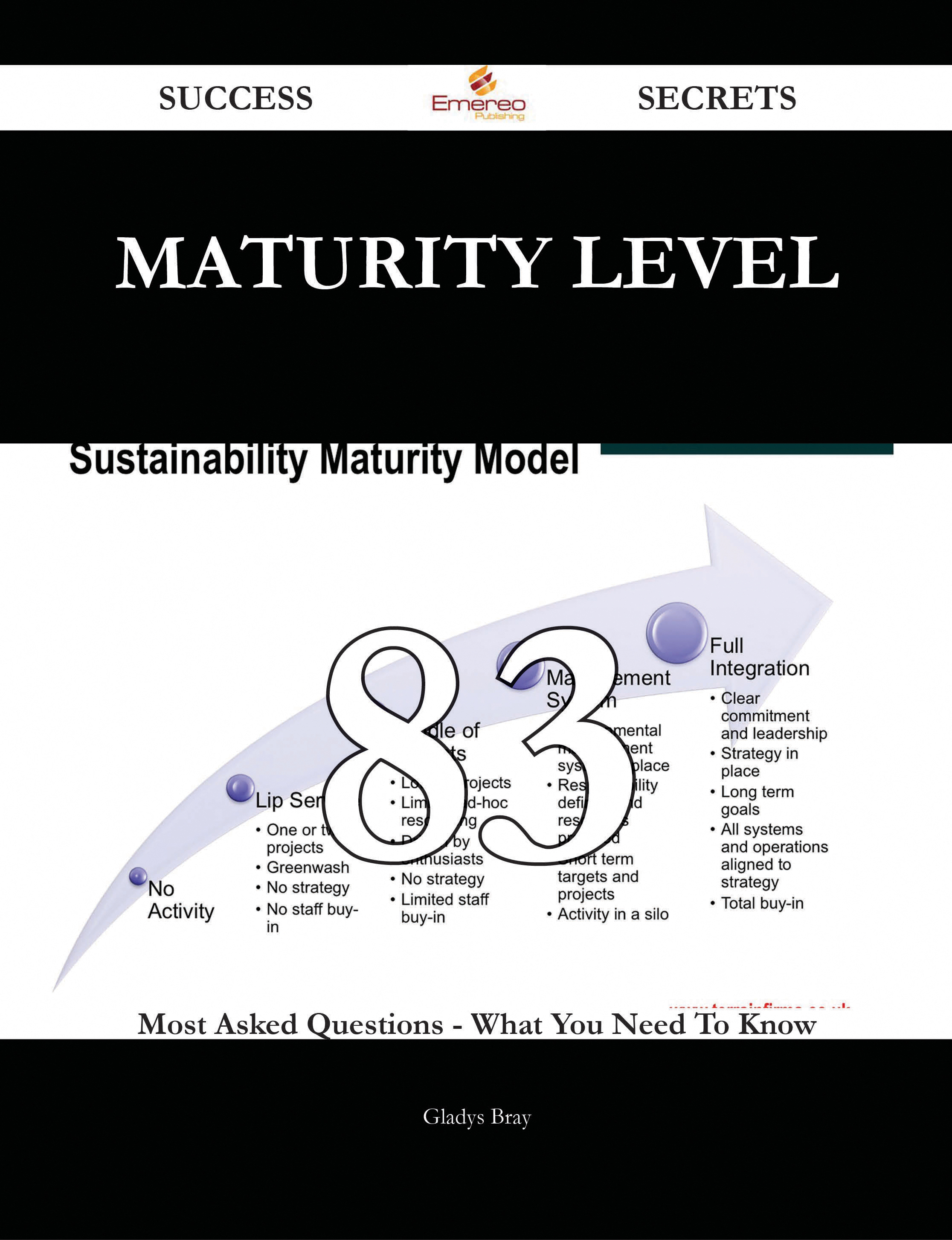 Maturity Level 83 Success Secrets - 83 Most Asked Questions On Maturity Level - What You Need To Know