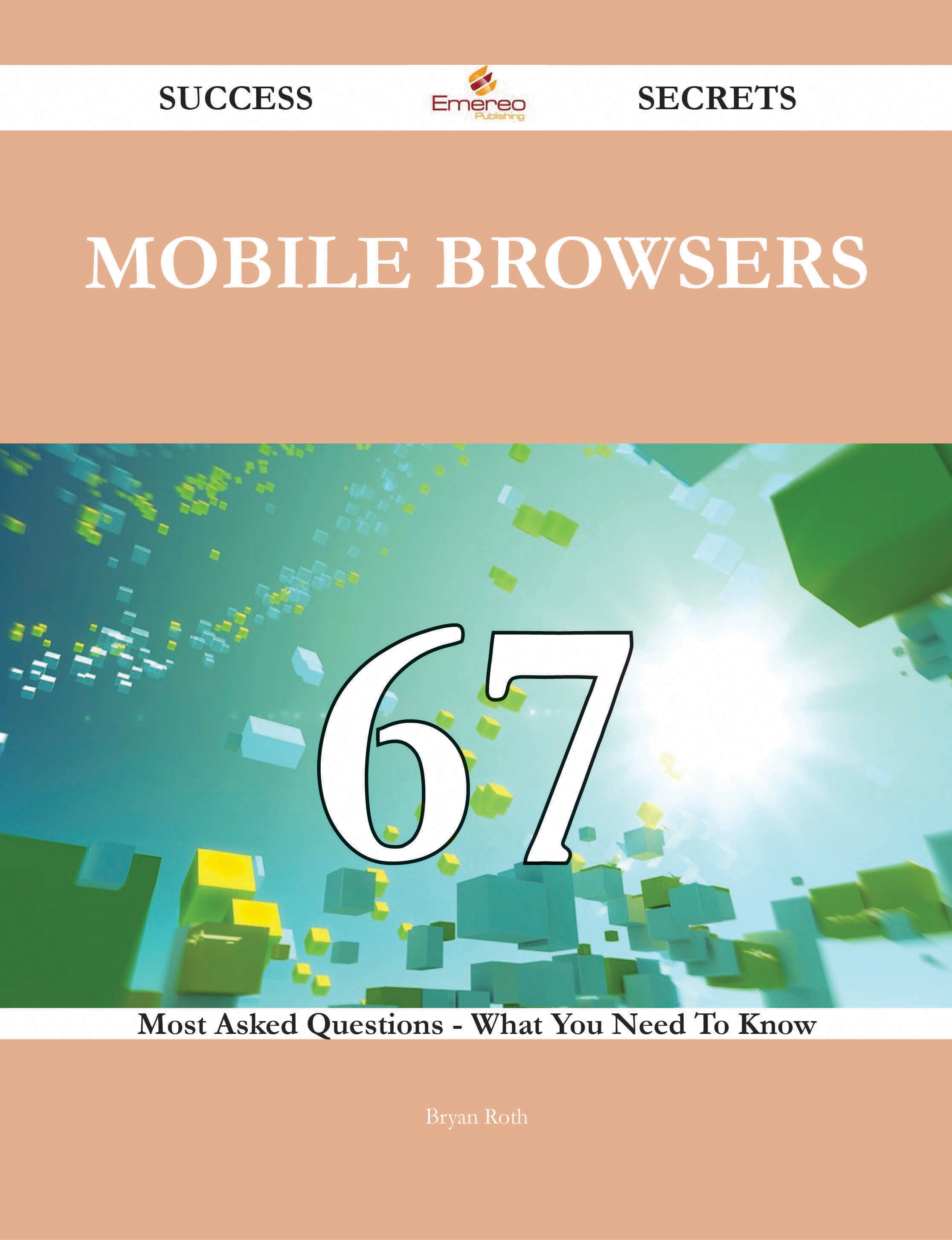 Mobile Browsers 67 Success Secrets - 67 Most Asked Questions On Mobile Browsers - What You Need To Know