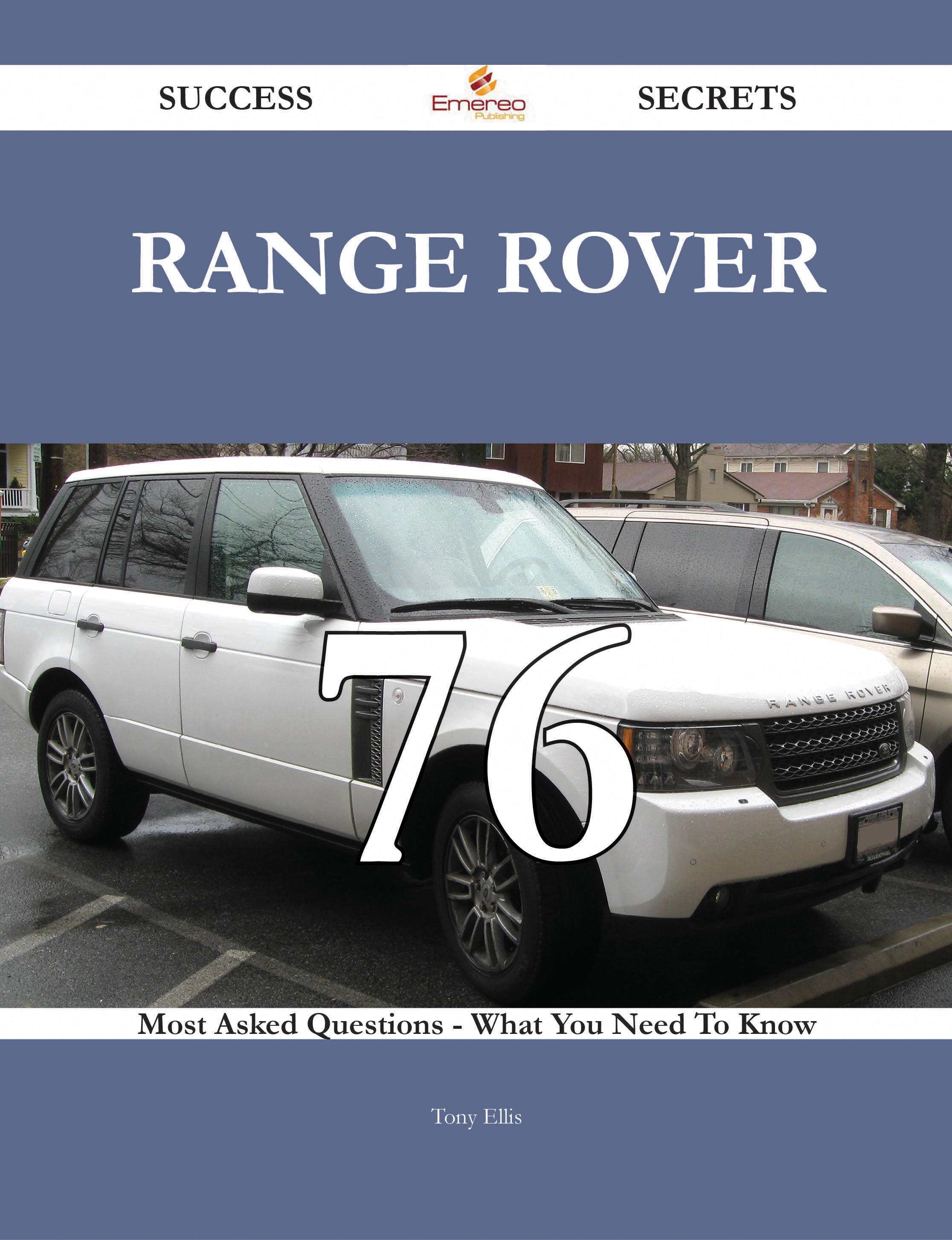 Range Rover 76 Success Secrets - 76 Most Asked Questions On Range Rover - What You Need To Know