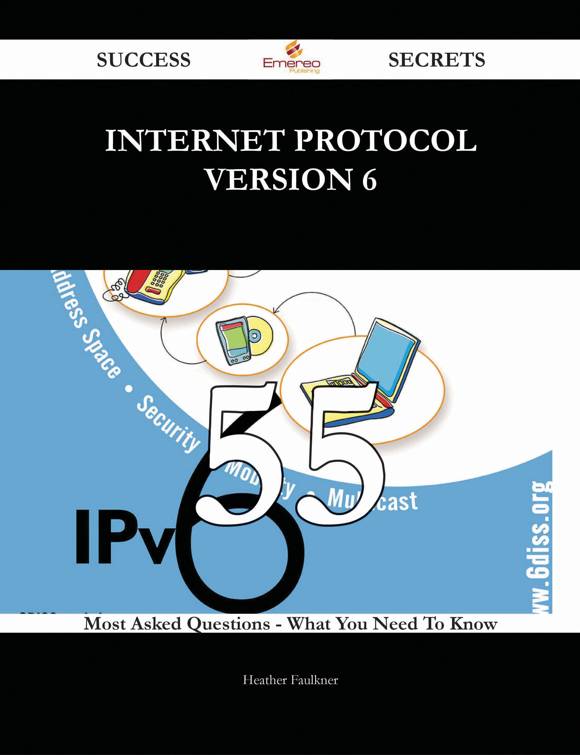 Internet Protocol Version 6 55 Success Secrets - 55 Most Asked Questions On Internet Protocol Version 6 - What You Need To Know