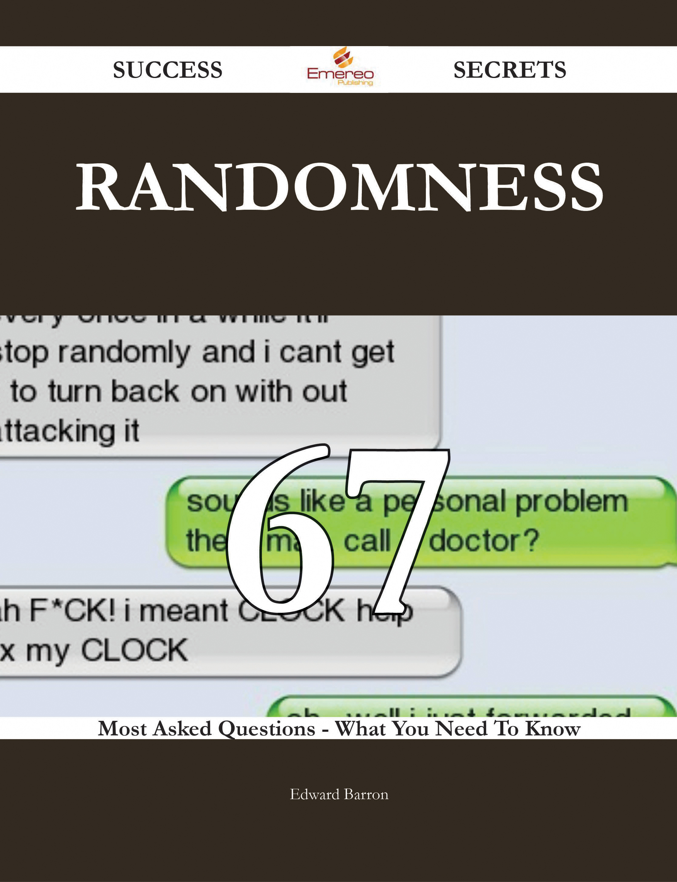 Randomness 67 Success Secrets - 67 Most Asked Questions On Randomness - What You Need To Know