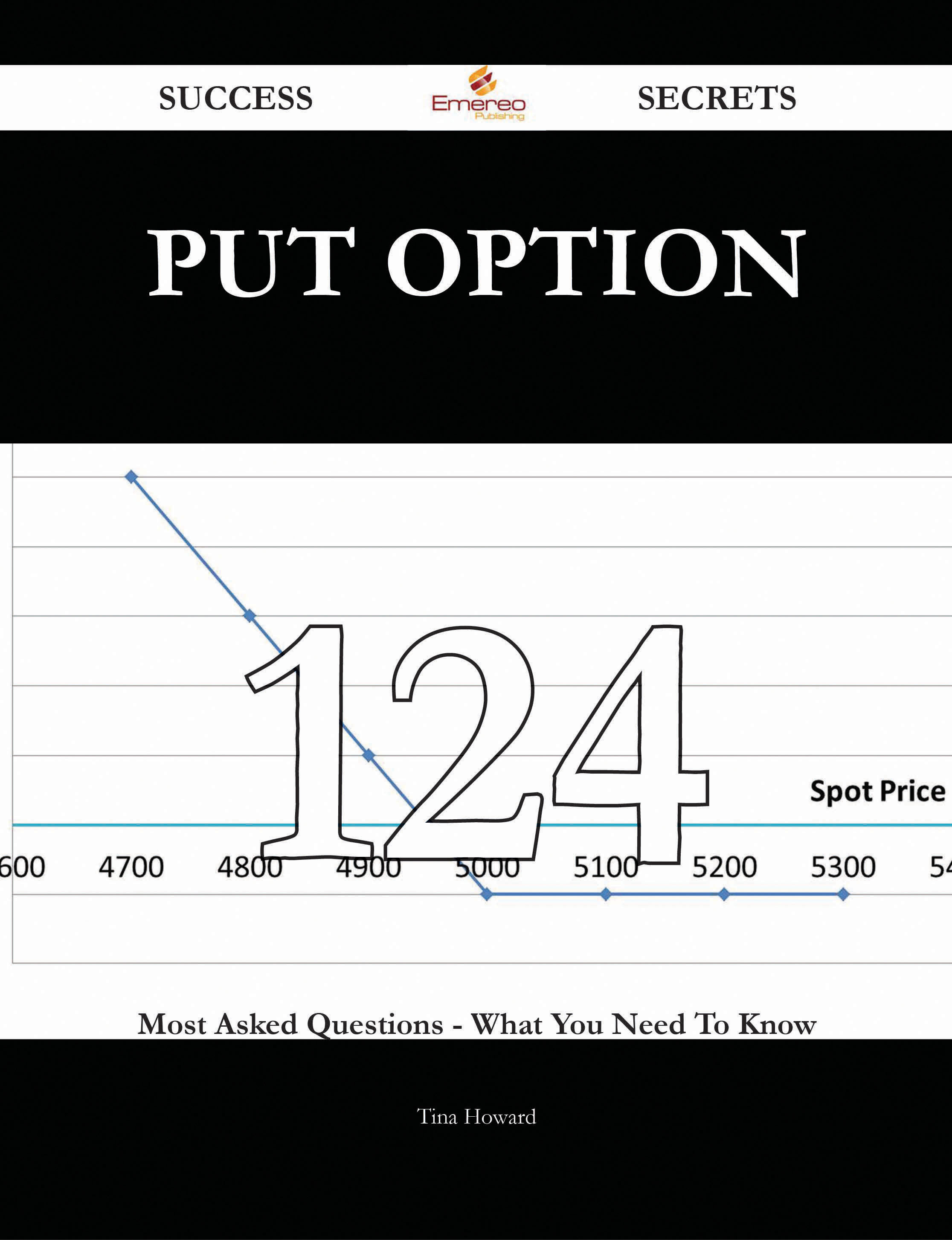 Put Option 124 Success Secrets - 124 Most Asked Questions On Put Option - What You Need To Know